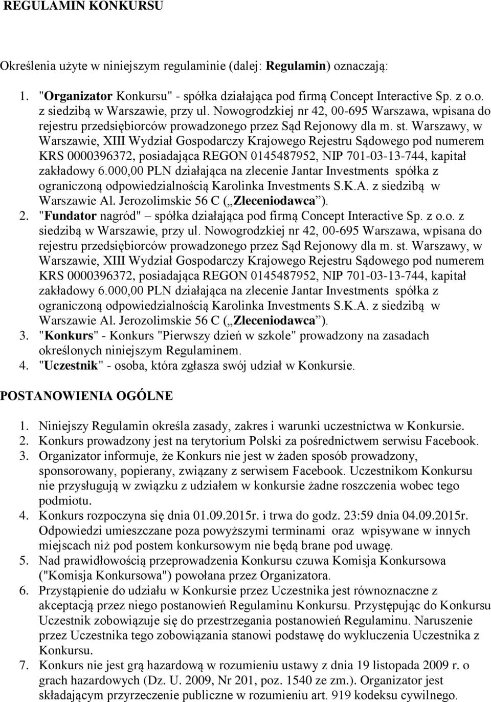 Warszawy, w Warszawie, XIII Wydział Gospodarczy Krajowego Rejestru Sądowego pod numerem KRS 0000396372, posiadająca REGON 0145487952, NIP 701-03-13-744, kapitał zakładowy 6.