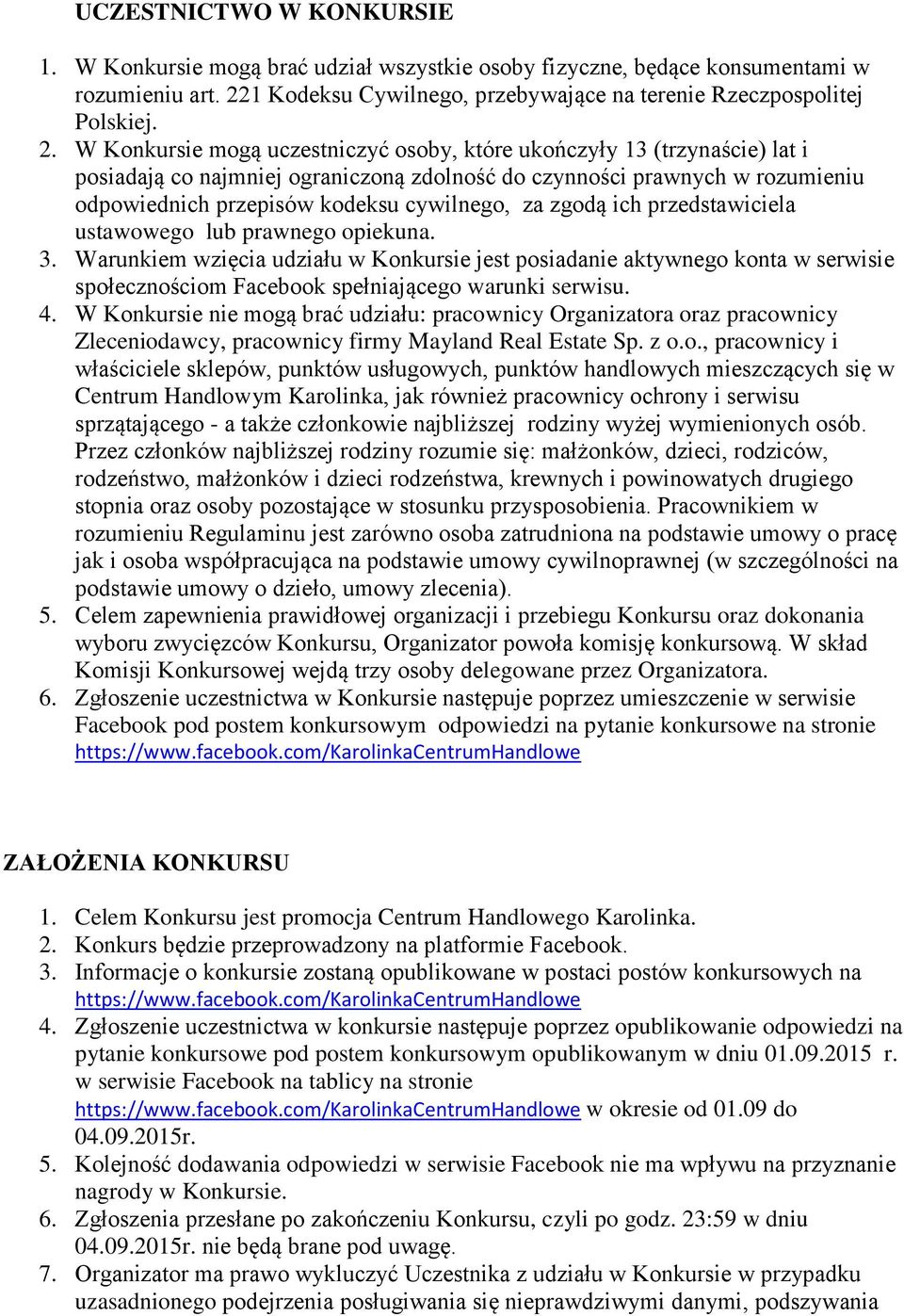 W Konkursie mogą uczestniczyć osoby, które ukończyły 13 (trzynaście) lat i posiadają co najmniej ograniczoną zdolność do czynności prawnych w rozumieniu odpowiednich przepisów kodeksu cywilnego, za