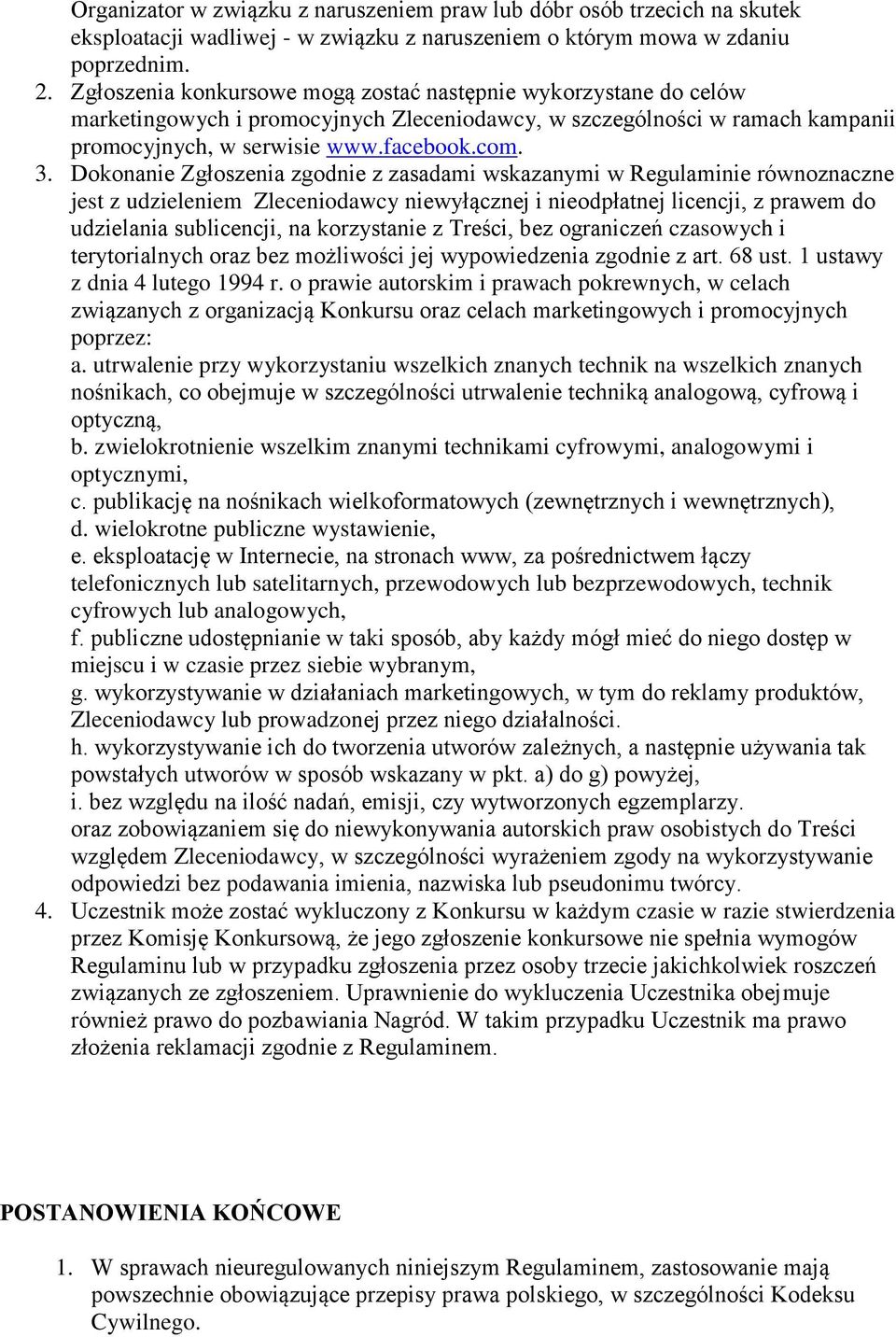 Dokonanie Zgłoszenia zgodnie z zasadami wskazanymi w Regulaminie równoznaczne jest z udzieleniem Zleceniodawcy niewyłącznej i nieodpłatnej licencji, z prawem do udzielania sublicencji, na korzystanie