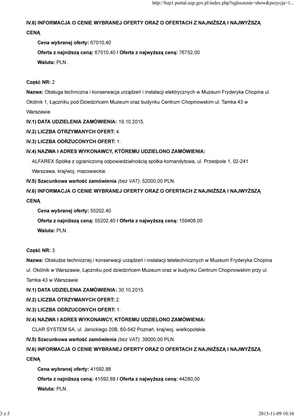 Tamka 43 w ALFAREX Spółka z ograniczoną odpowiedzialnością spółka komandytowa, ul. Przedpole 1, 02-241 Warszawa, kraj/woj. mazowieckie. IV.5) Szacunkowa wartość zamówienia (bez VAT): 52000,00 PLN.