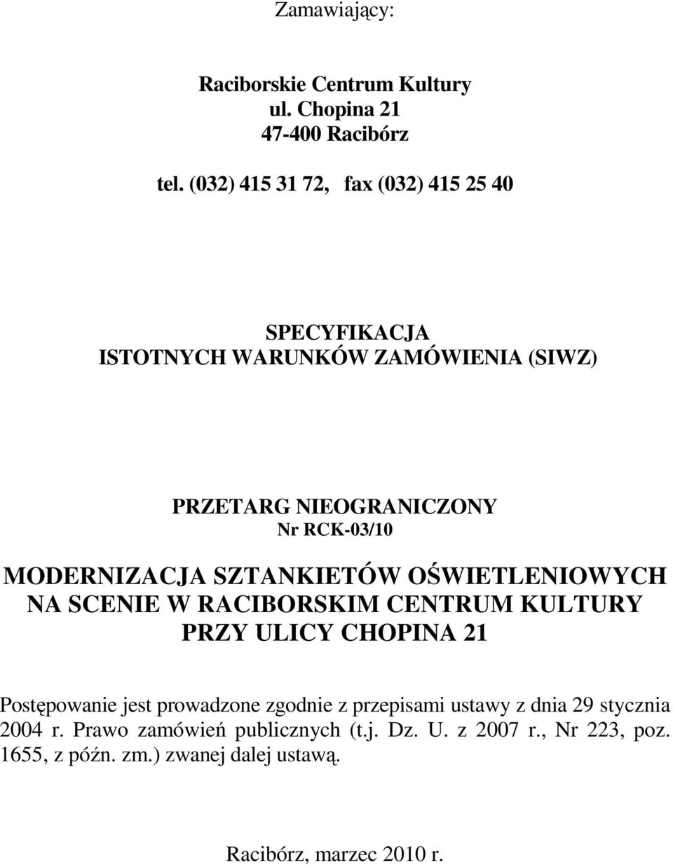 MODERNIZACJA SZTANKIETÓW OŚWIETLENIOWYCH NA SCENIE W RACIBORSKIM CENTRUM KULTURY PRZY ULICY CHOPINA 21 Postępowanie jest