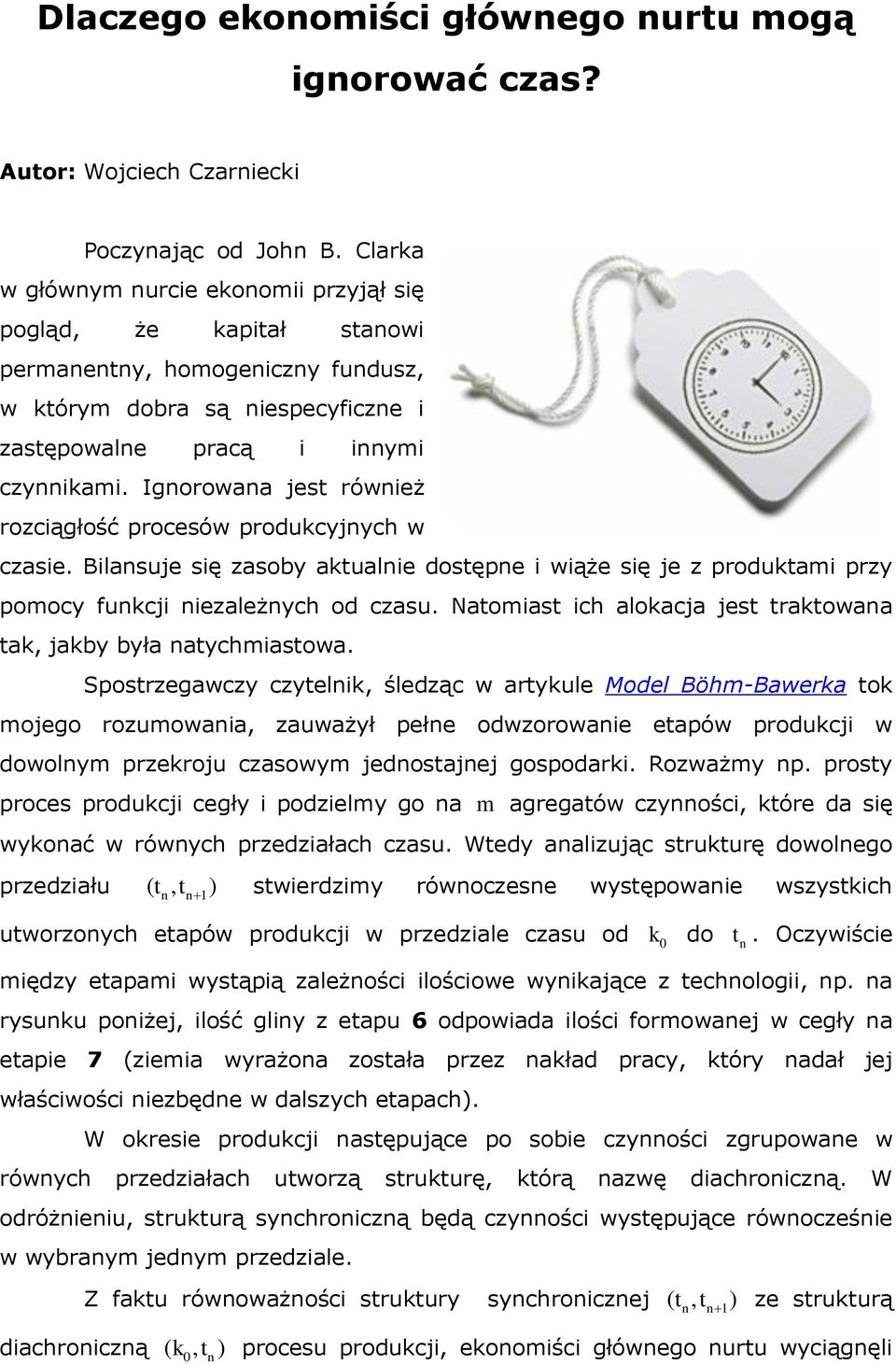 gorowaa jet rówież rozciągłość proceów produkcyjych w czaie. Bilauje ię zaoby aktualie dotępe i wiąże ię je z produktami przy pomocy fukcji iezależych od czau.