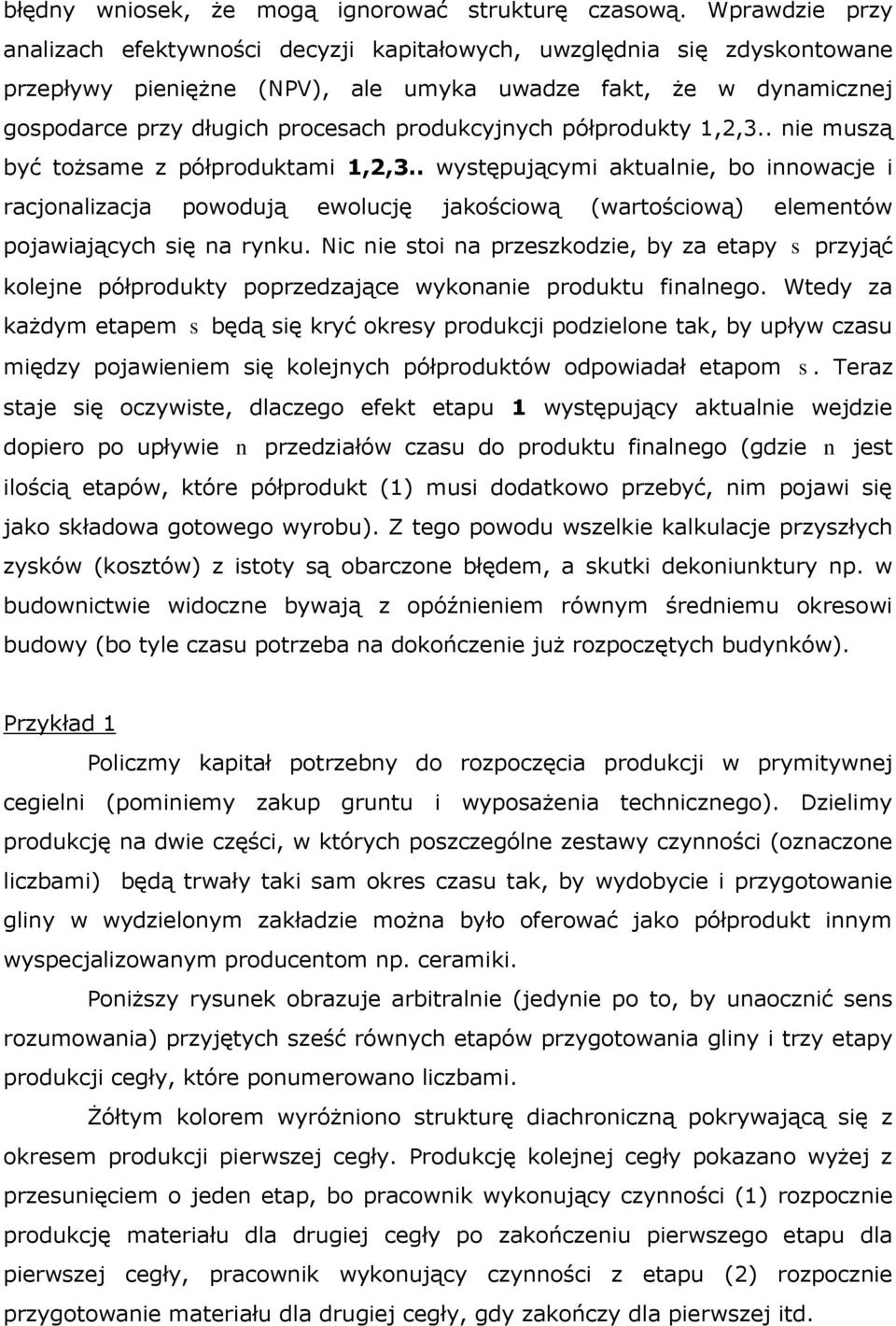 półprodukty 1,,3.. ie muzą być tożame z półproduktami 1,,3.. wytępującymi aktualie, bo iowacje i racjoalizacja powodują ewolucję jakościową (wartościową) elemetów pojawiających ię a ryku.
