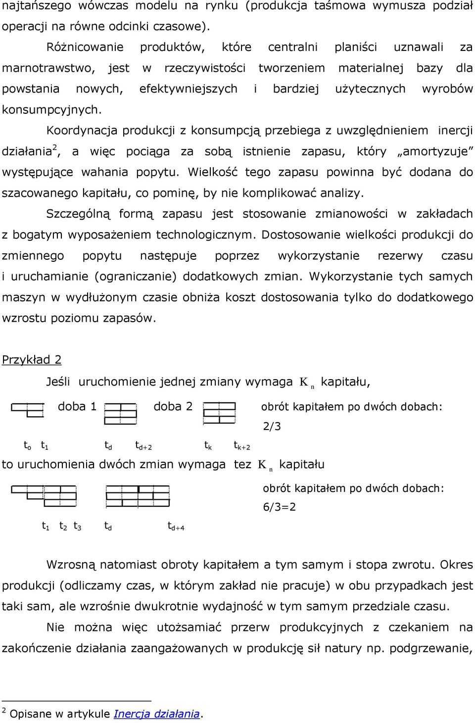 Koordyacja produkcji z koumpcją przebiega z uwzględieiem iercji działaia, a więc pociąga za obą itieie zapau, który amortyzuje wytępujące wahaia popytu.