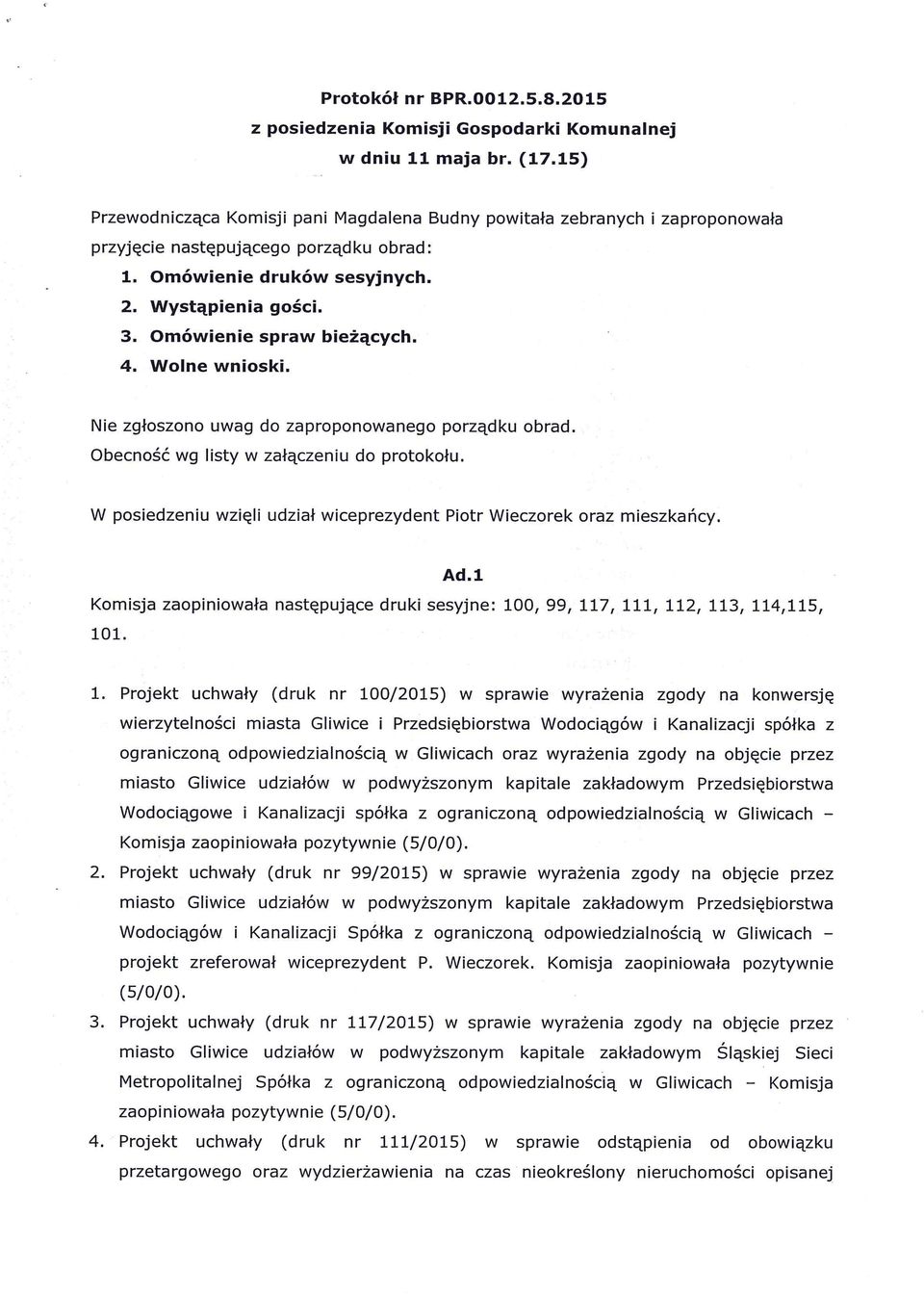Wolne wnioski. zaproponowała Nie zgłoszono uwag do zaproponowanego porządku obrad. Obecność wg listy w załączeniu do protokołu.
