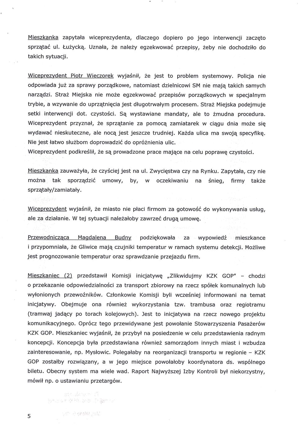 Straż Miejska nie może egzekwować przepisów porządkowych w specjalnym trybie, a wzywanie do uprzątnięcia jest długotrwałym procesem. Straż Miejska podejmuje setki interwencji dot. czystości.