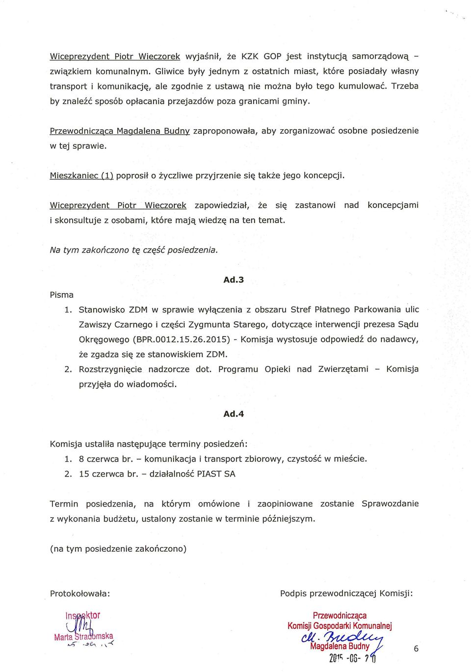 Trzeba by znaleźć sposób opłacania przejazdów poza granicami gminy.,przew0.dnicząca,_magdalena Budny zaproponowała, aby zorganizować osobne posiedzenie W tej sprawie.