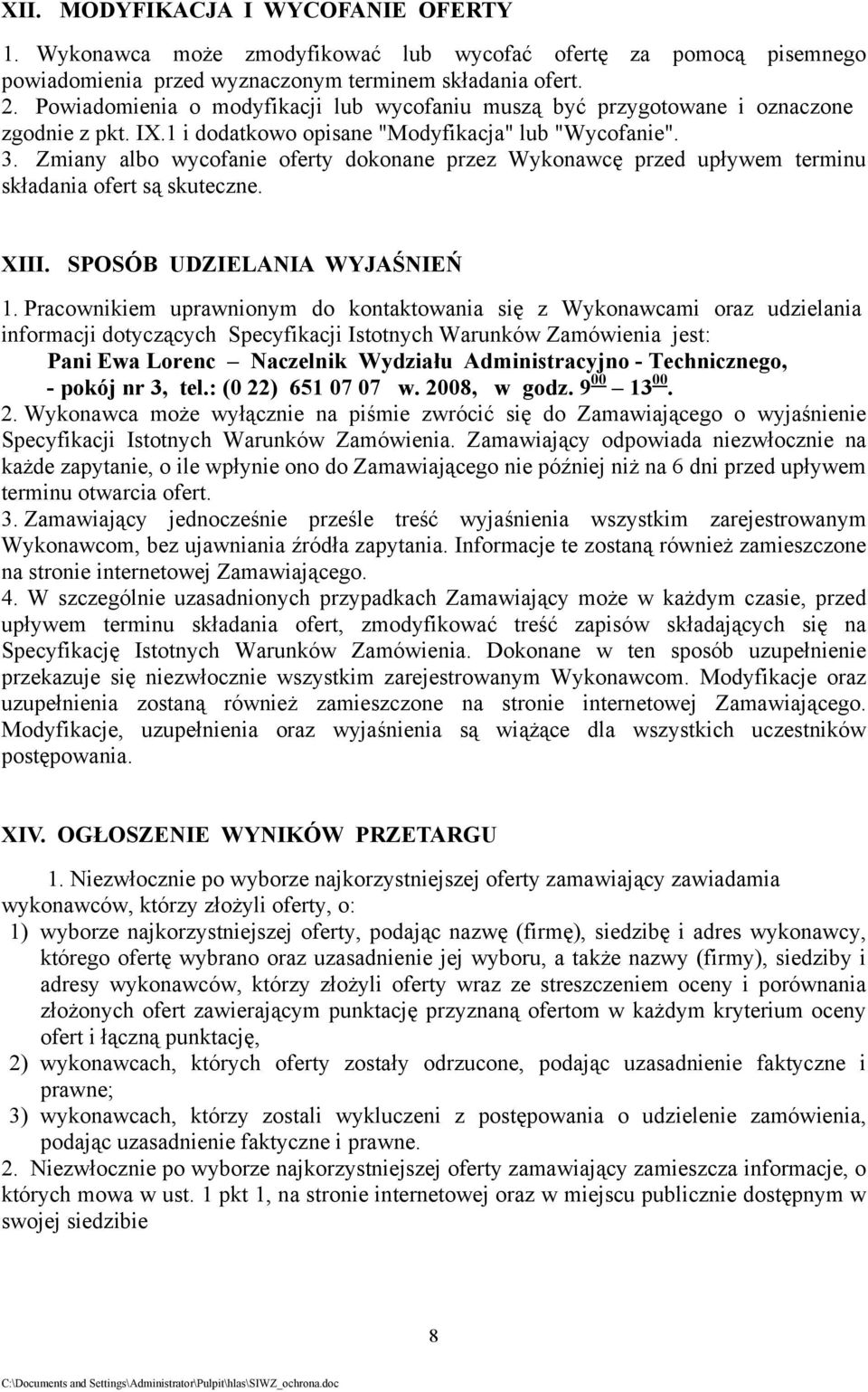 Zmiany albo wycofanie oferty dokonane przez Wykonawcę przed upływem terminu składania ofert są skuteczne. XIII. SPOSÓB UDZIELANIA WYJAŚNIEŃ 1.