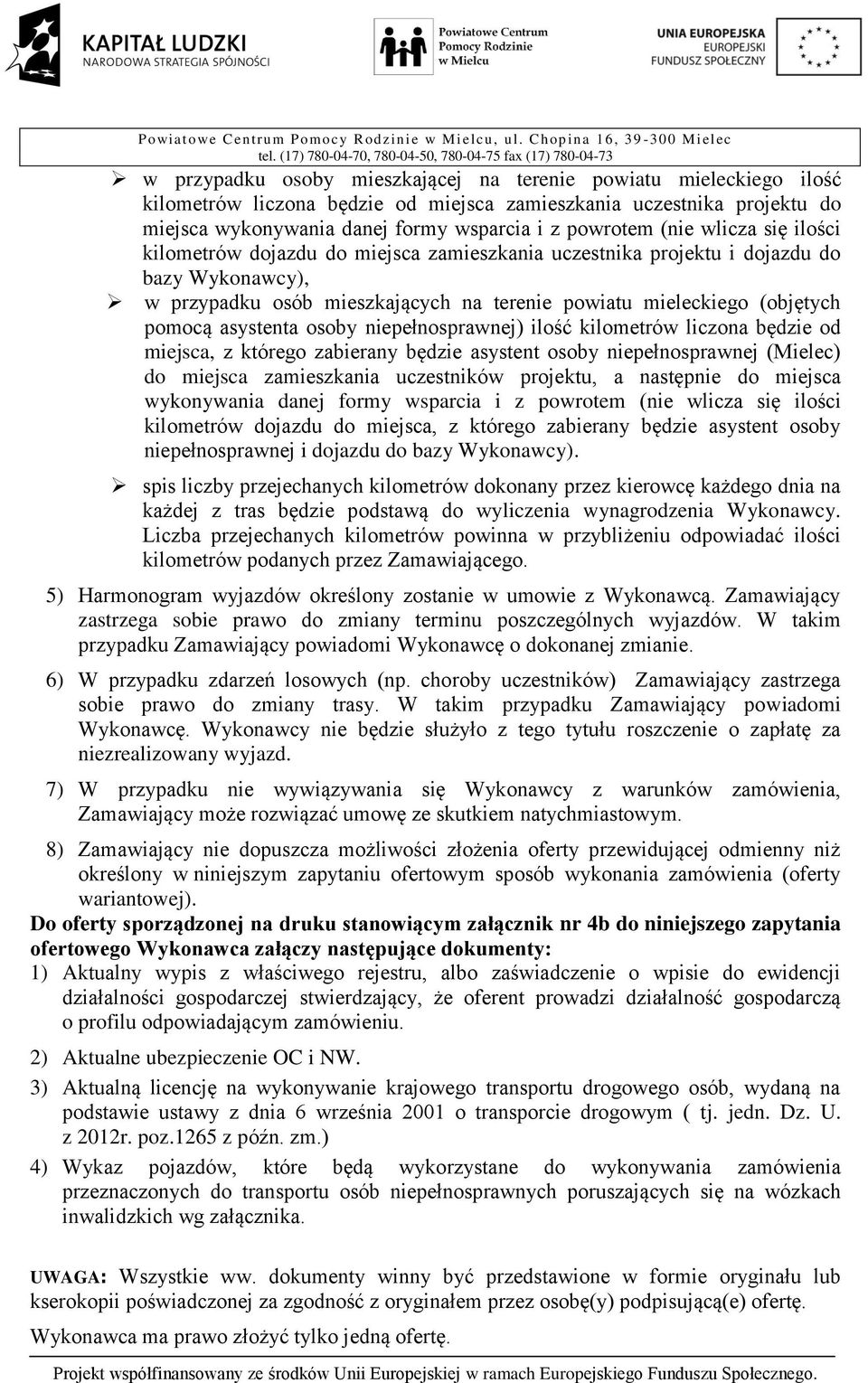 osoby niepełnosprawnej) ilość kilometrów liczona będzie od miejsca, z którego zabierany będzie asystent osoby niepełnosprawnej (Mielec) do miejsca zamieszkania uczestników projektu, a następnie do