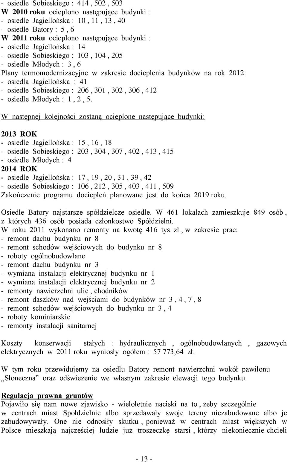 Sobieskiego : 206, 301, 302, 306, 412 - osiedle Młodych : 1, 2, 5.