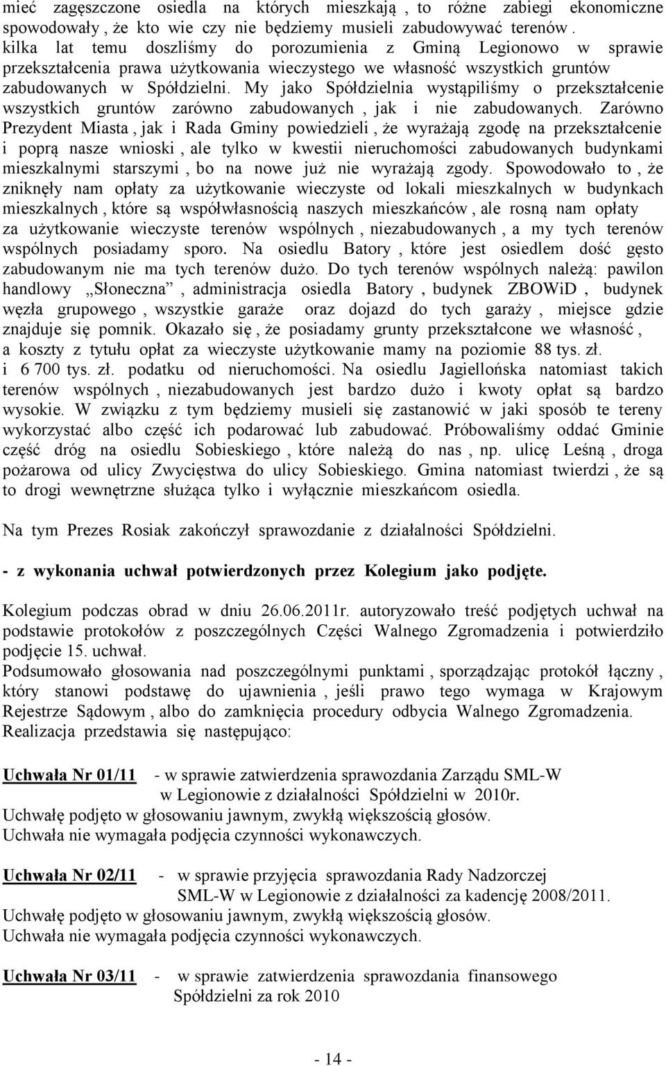 My jako Spółdzielnia wystąpiliśmy o przekształcenie wszystkich gruntów zarówno zabudowanych, jak i nie zabudowanych.