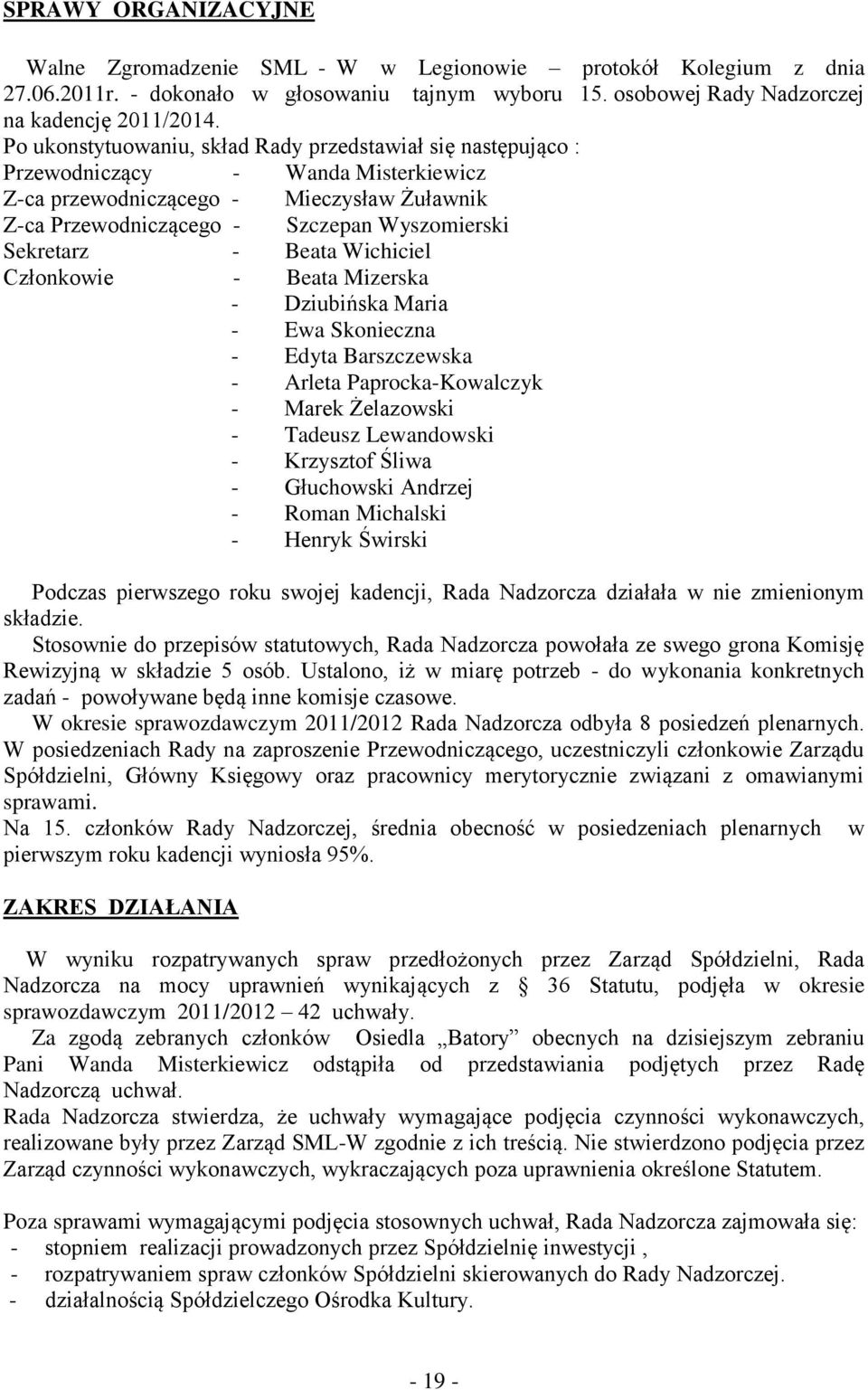 - Beata Wichiciel Członkowie - Beata Mizerska - Dziubińska Maria - Ewa Skonieczna - Edyta Barszczewska - Arleta Paprocka-Kowalczyk - Marek Żelazowski - Tadeusz Lewandowski - Krzysztof Śliwa -