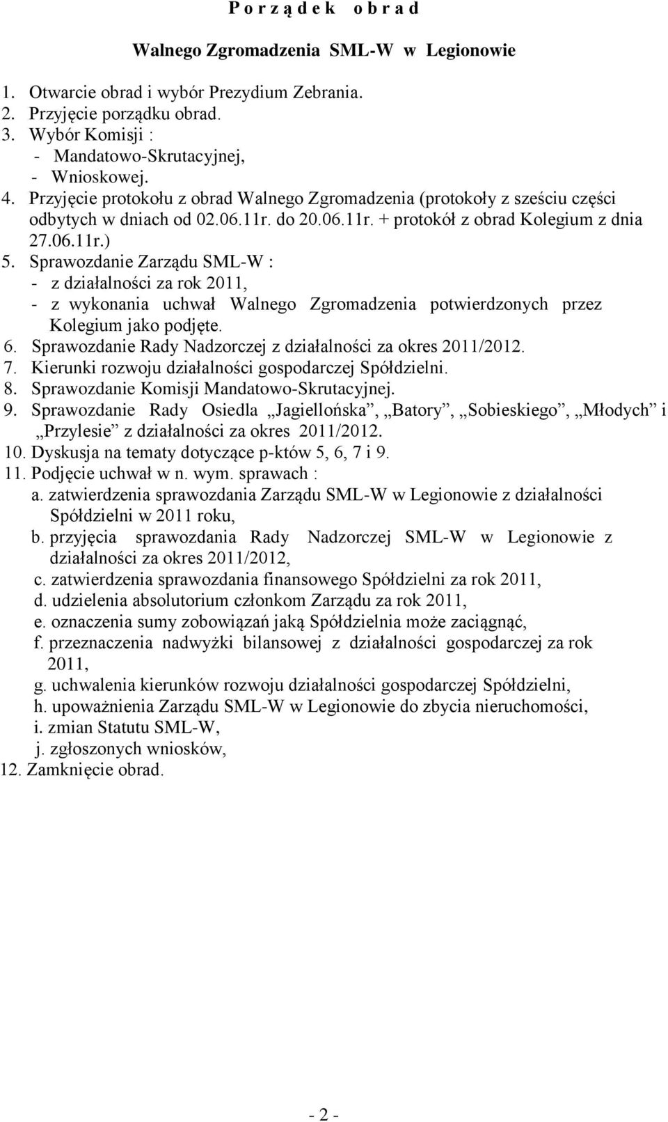Sprawozdanie Zarządu SML-W : - z działalności za rok 2011, - z wykonania uchwał Walnego Zgromadzenia potwierdzonych przez Kolegium jako podjęte. 6.