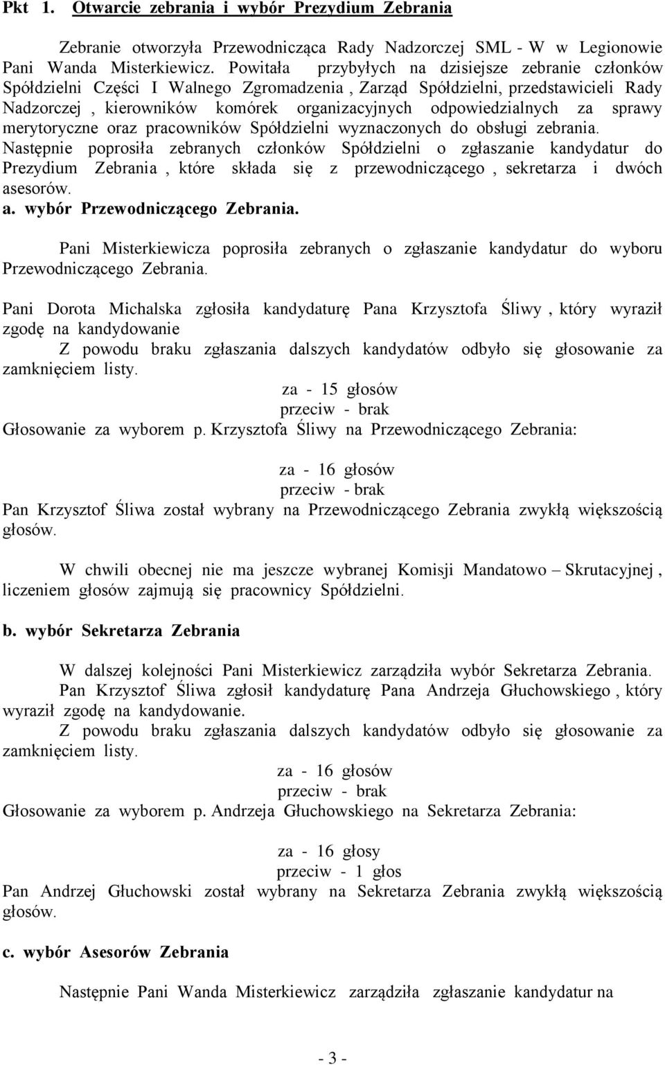 odpowiedzialnych za sprawy merytoryczne oraz pracowników Spółdzielni wyznaczonych do obsługi zebrania.
