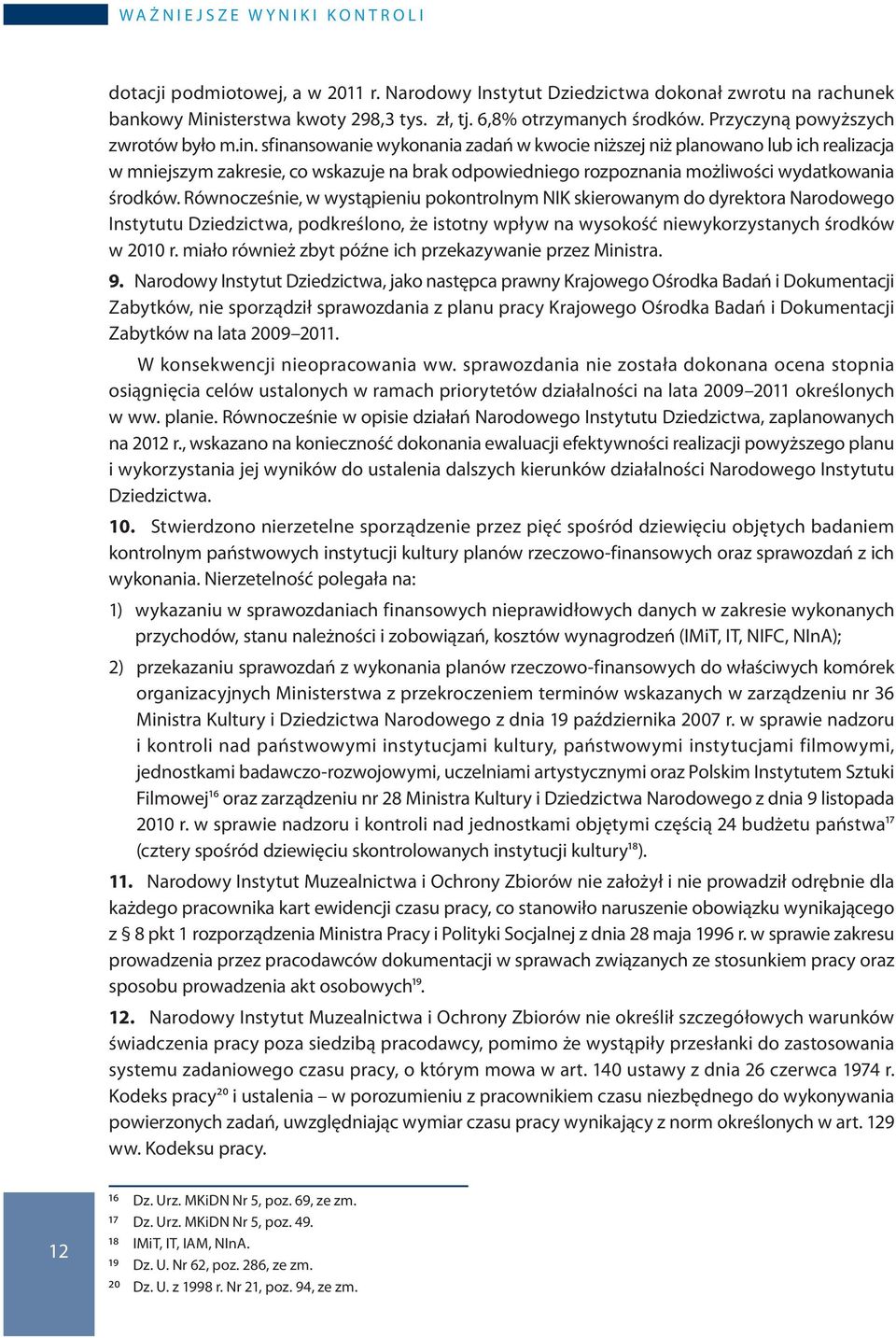 sfinansowanie wykonania zadań w kwocie niższej niż planowano lub ich realizacja w mniejszym zakresie, co wskazuje na brak odpowiedniego rozpoznania możliwości wydatkowania środków.