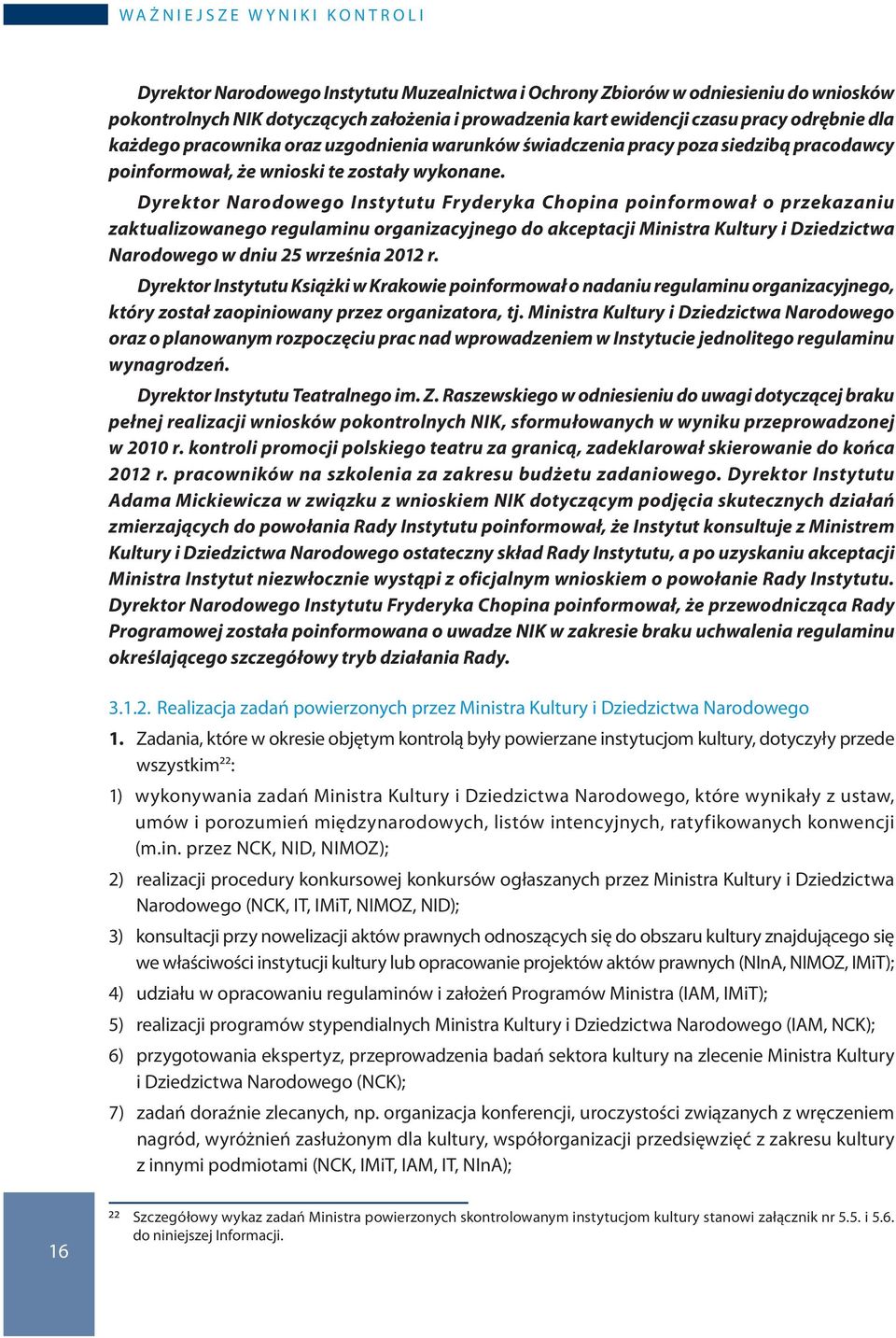 Dyrektor Narodowego Instytutu Fryderyka Chopina poinformował o przekazaniu zaktualizowanego regulaminu organizacyjnego do akceptacji Ministra Kultury i Dziedzictwa Narodowego w dniu 25 września 2012