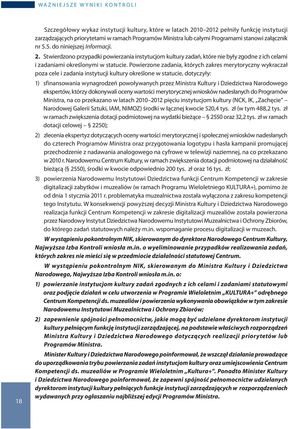 Stwierdzono przypadki powierzania instytucjom kultury zadań, które nie były zgodne z ich celami i zadaniami określonymi w statucie.