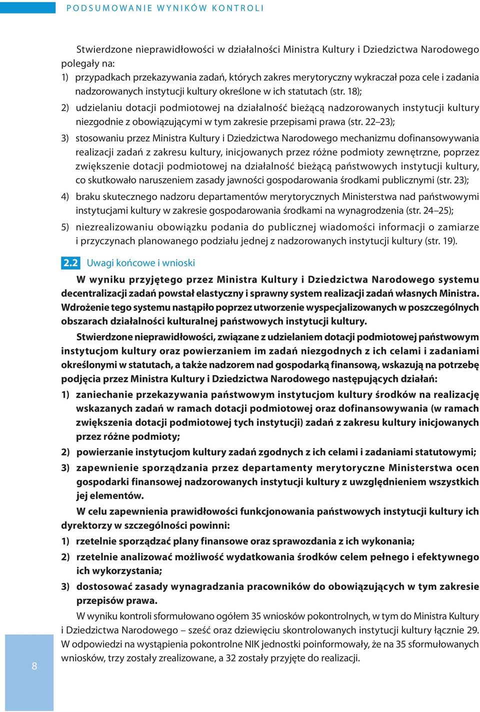 18); 2) udzielaniu dotacji podmiotowej na działalność bieżącą nadzorowanych instytucji kultury niezgodnie z obowiązującymi w tym zakresie przepisami prawa (str.