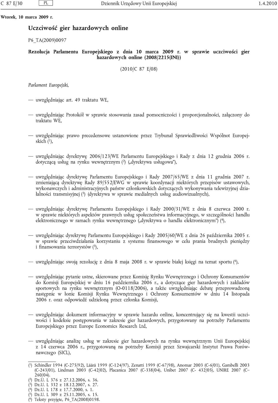 49 traktatu WE, uwzględniając Protokół w sprawie stosowania zasad pomocniczości i proporcjonalności, załączony do traktatu WE, uwzględniając prawo precedensowe ustanowione przez Trybunał