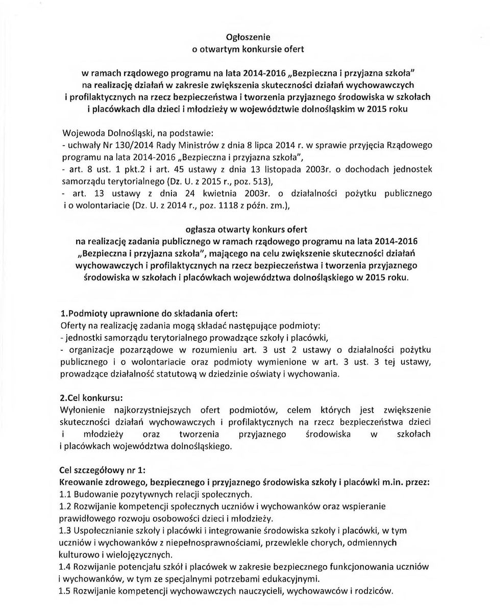 - uchwały Nr 130/2014 Rady Ministrów z dnia 8 lipca 2014 r. w sprawie przyjęcia Rządowego programu na lata 2014-2016 Bezpieczna i przyjazna szkolą", - art. 8 ust. 1 pkt.2 i art.