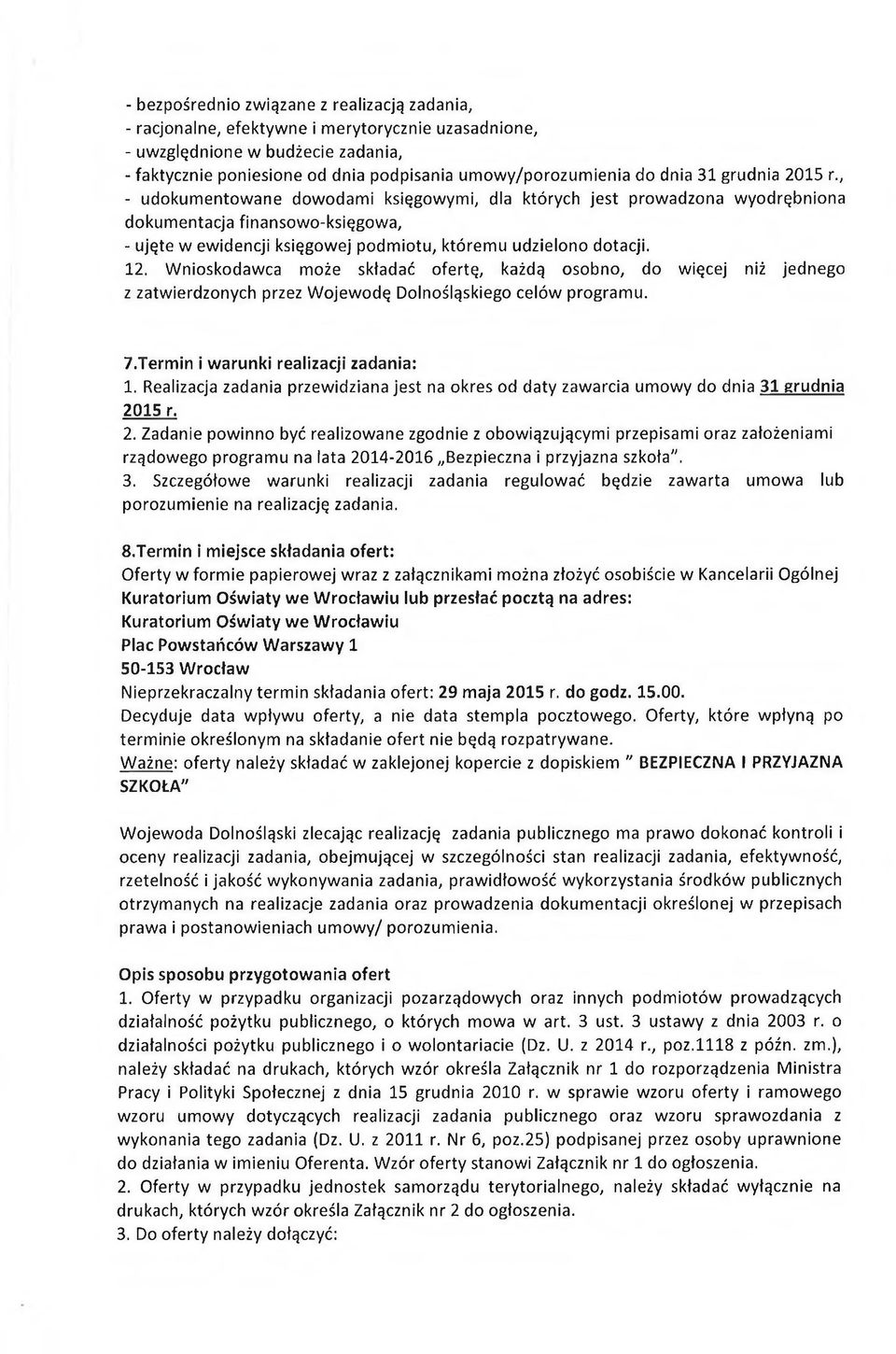 , - udokumentowane dowodami księgowymi, dla których jest prowadzona wyodrębniona dokumentacja finansowo-księgowa, - ujęte w ewidencji księgowej podmiotu, któremu udzielono dotacji. 12.