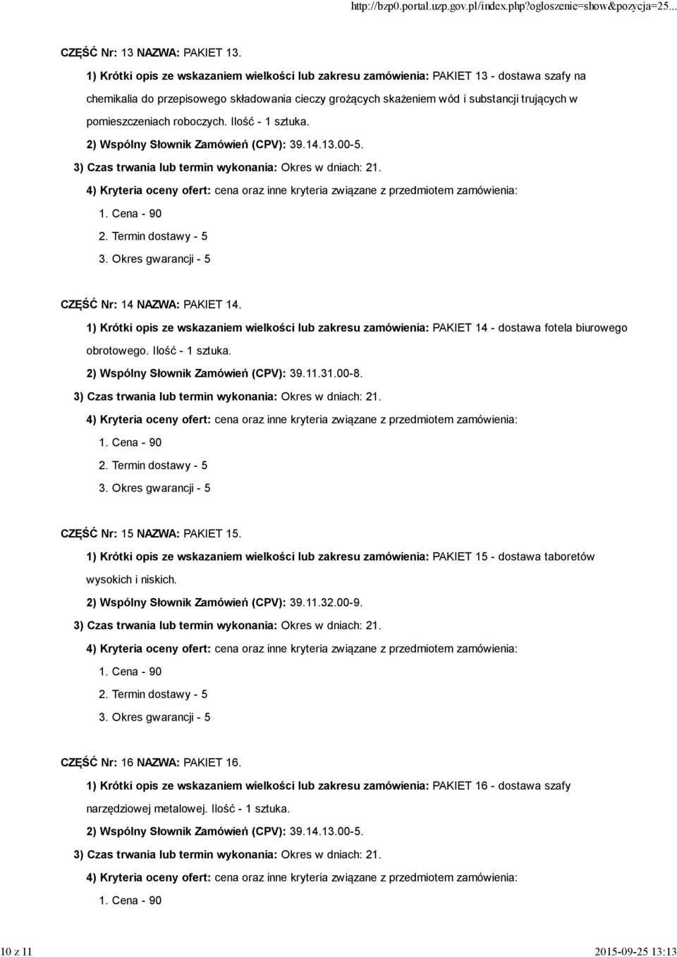 pomieszczeniach roboczych. Ilość - 1 sztuka. 2) Wspólny Słownik Zamówień (CPV): 39.14.13.00-5. CZĘŚĆ Nr: 14 NAZWA: PAKIET 14.