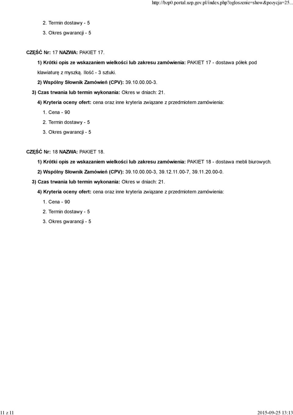 myszką. Ilość - 3 sztuki. 2) Wspólny Słownik Zamówień (CPV): 39.10.00.00-3. CZĘŚĆ Nr: 18 NAZWA: PAKIET 18.