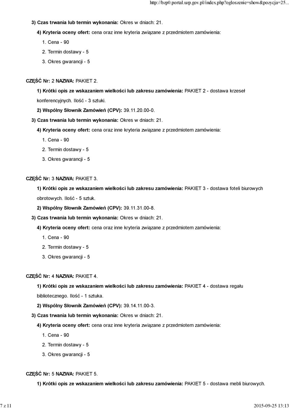 Ilość - 5 sztuk. 2) Wspólny Słownik Zamówień (CPV): 39.11.31.00-8. CZĘŚĆ Nr: 4 NAZWA: PAKIET 4.