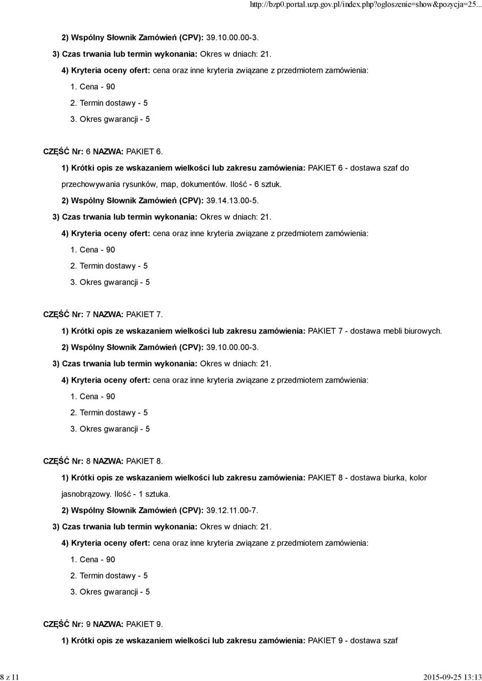 CZĘŚĆ Nr: 7 NAZWA: PAKIET 7. 1) Krótki opis ze wskazaniem wielkości lub zakresu zamówienia: PAKIET 7 - dostawa mebli biurowych. 2) Wspólny Słownik Zamówień (CPV): 39.10.00.00-3.