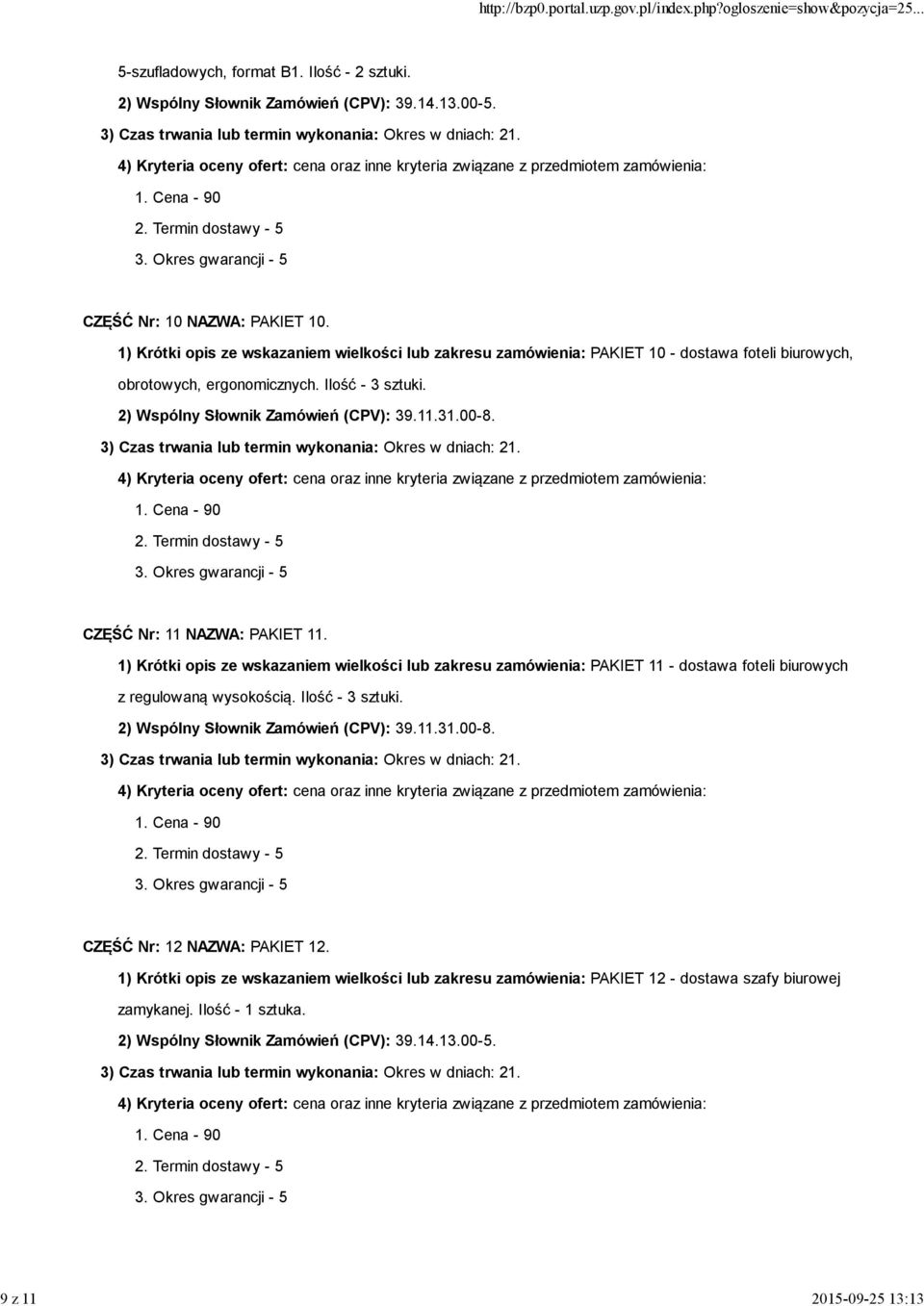 00-8. CZĘŚĆ Nr: 11 NAZWA: PAKIET 11. 1) Krótki opis ze wskazaniem wielkości lub zakresu zamówienia: PAKIET 11 - dostawa foteli biurowych z regulowaną wysokością. Ilość - 3 sztuki.