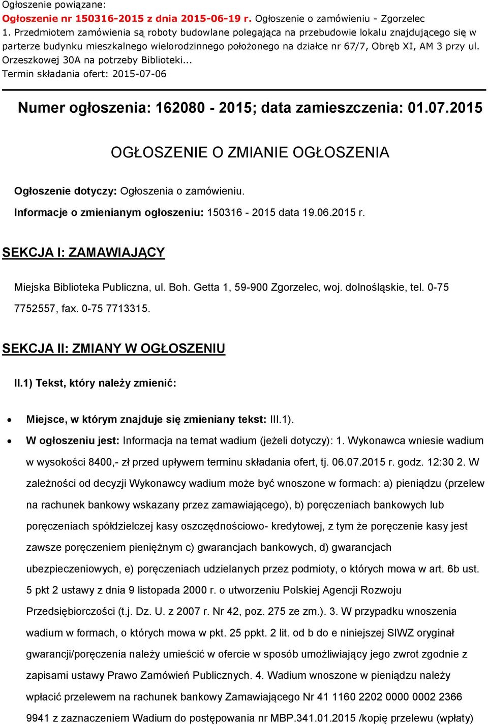 Orzeszkowej 30A na potrzeby Biblioteki... Termin składania ofert: 2015-07-06 Numer ogłoszenia: 162080-2015; data zamieszczenia: 01.07.2015 OGŁOSZENIE O ZMIANIE OGŁOSZENIA Ogłoszenie dotyczy: Ogłoszenia o zamówieniu.