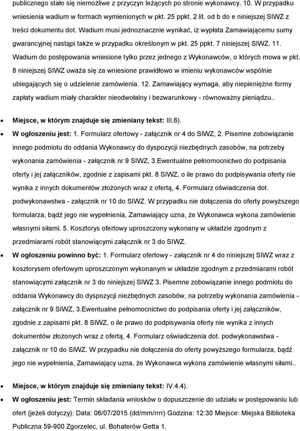 11. Wadium do postępowania wniesione tylko przez jednego z Wykonawców, o których mowa w pkt.