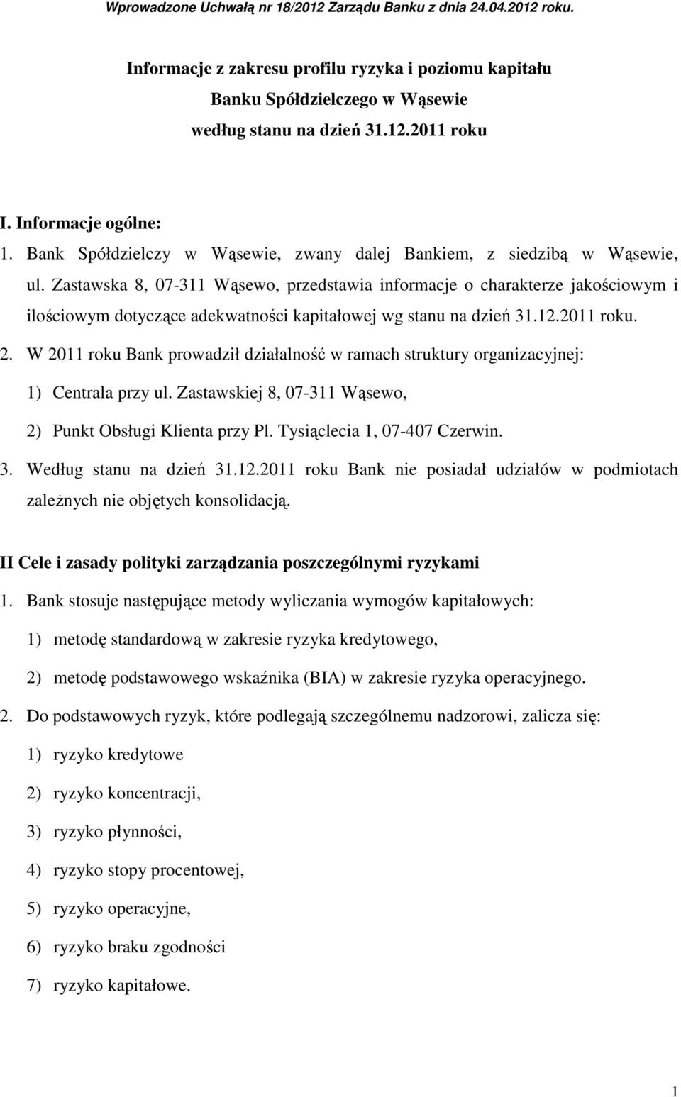 Zastawska 8, 07-311 Wąsewo, przedstawia informacje o charakterze jakościowym i ilościowym dotyczące adekwatności kapitałowej wg stanu na dzień 31.12.2011 roku. 2.