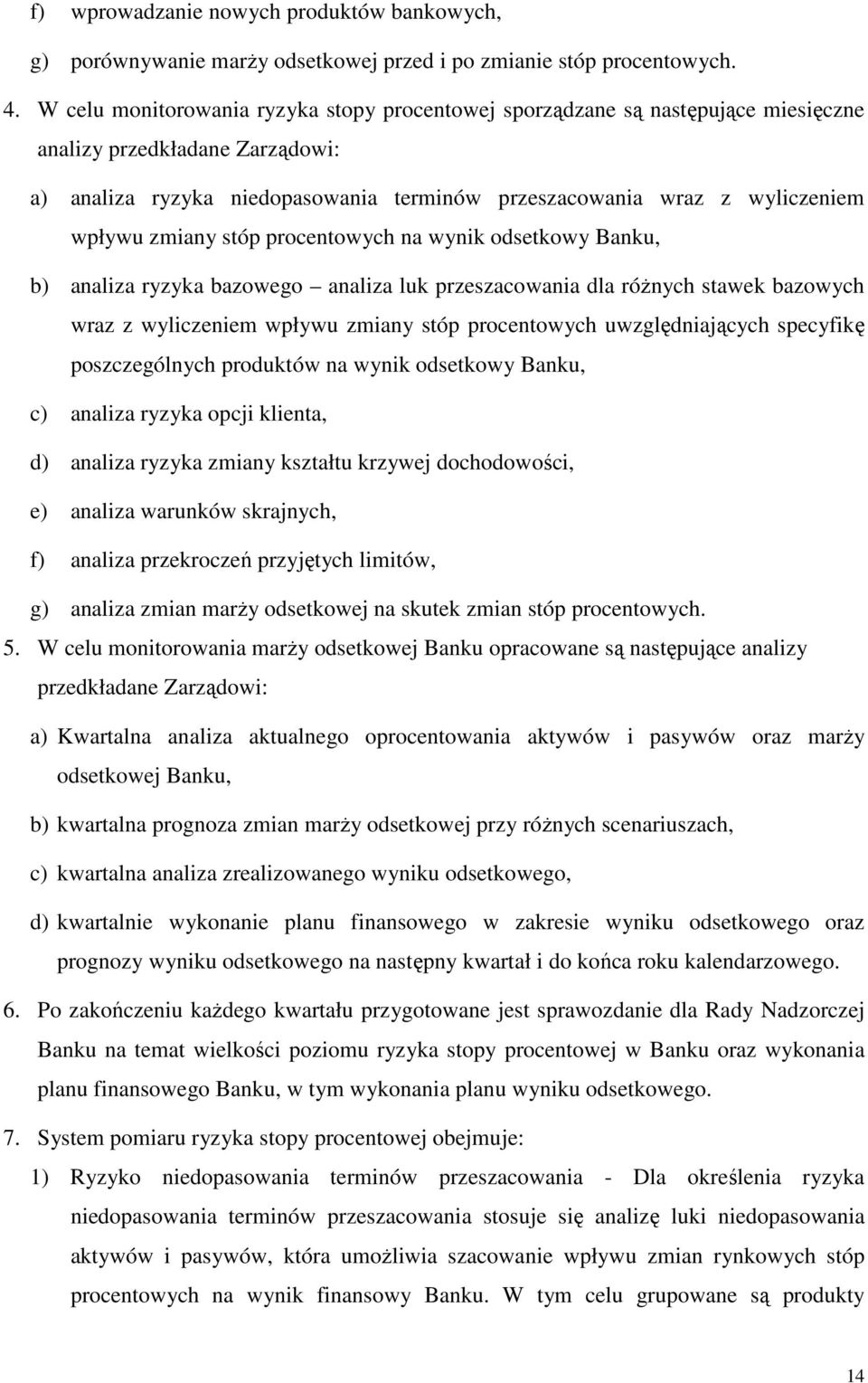 zmiany stóp procentowych na wynik odsetkowy Banku, b) analiza ryzyka bazowego analiza luk przeszacowania dla różnych stawek bazowych wraz z wyliczeniem wpływu zmiany stóp procentowych