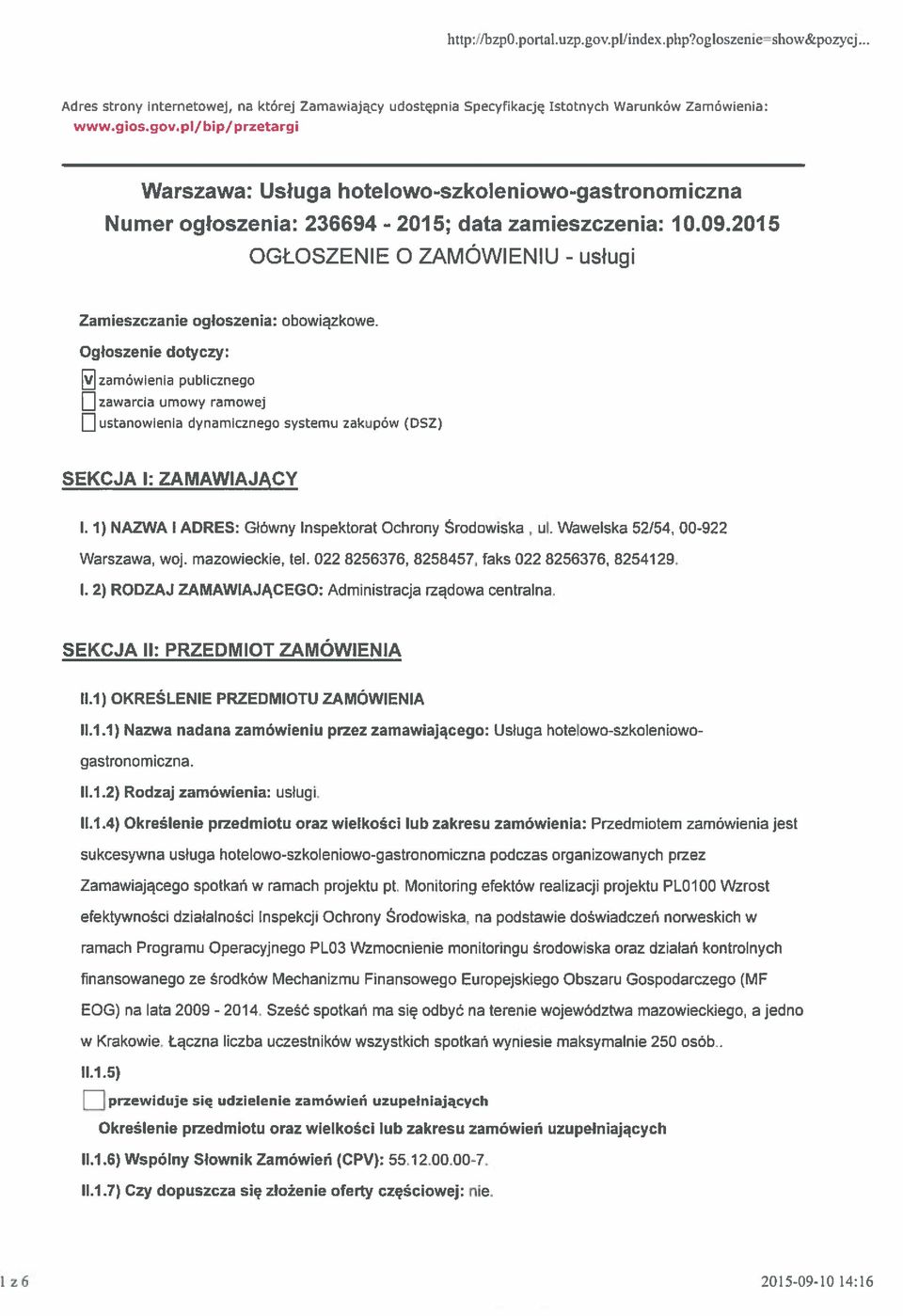 Ogłoszenie dotyczy; zamówienia publicznego zawarcia umowy ramowej ustanowienia dynamicznego systemu zakupów (DSZ) SEKCJA 1: ZAMAWIAJACY I. 1) NAZWA I ADRES: Główny Inspektorat Ochrony Środowiska, Ul.