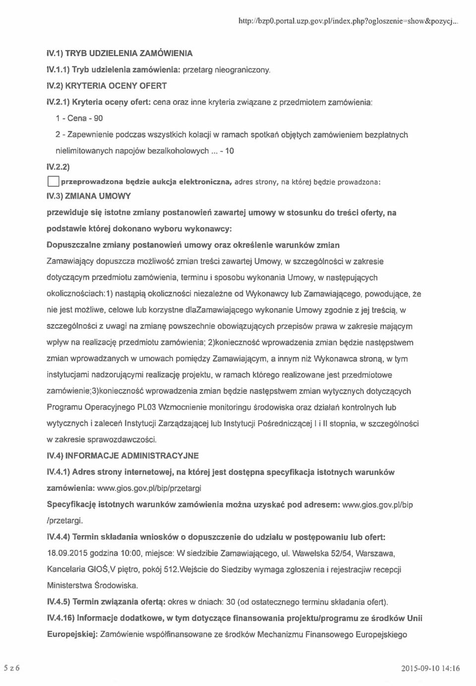 1) Kryteria oceny ofert: cena oraz inne kryteria związane z przedmiotem zamówienia: 1-2 - Cena -90 Zapewnienie podczas wszystkich kolacji w ramach spotkań objętych zamówieniem bezpłatnych