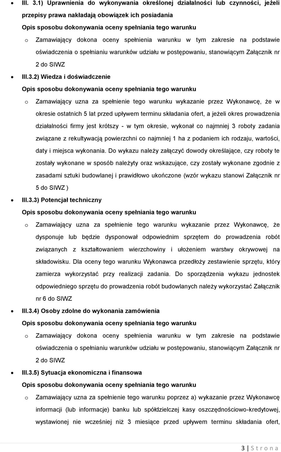 warunku w tym zakresie na pdstawie świadczenia spełnianiu warunków udziału w pstępwaniu, stanwiącym Załącznik nr 2 d SIWZ III.3.