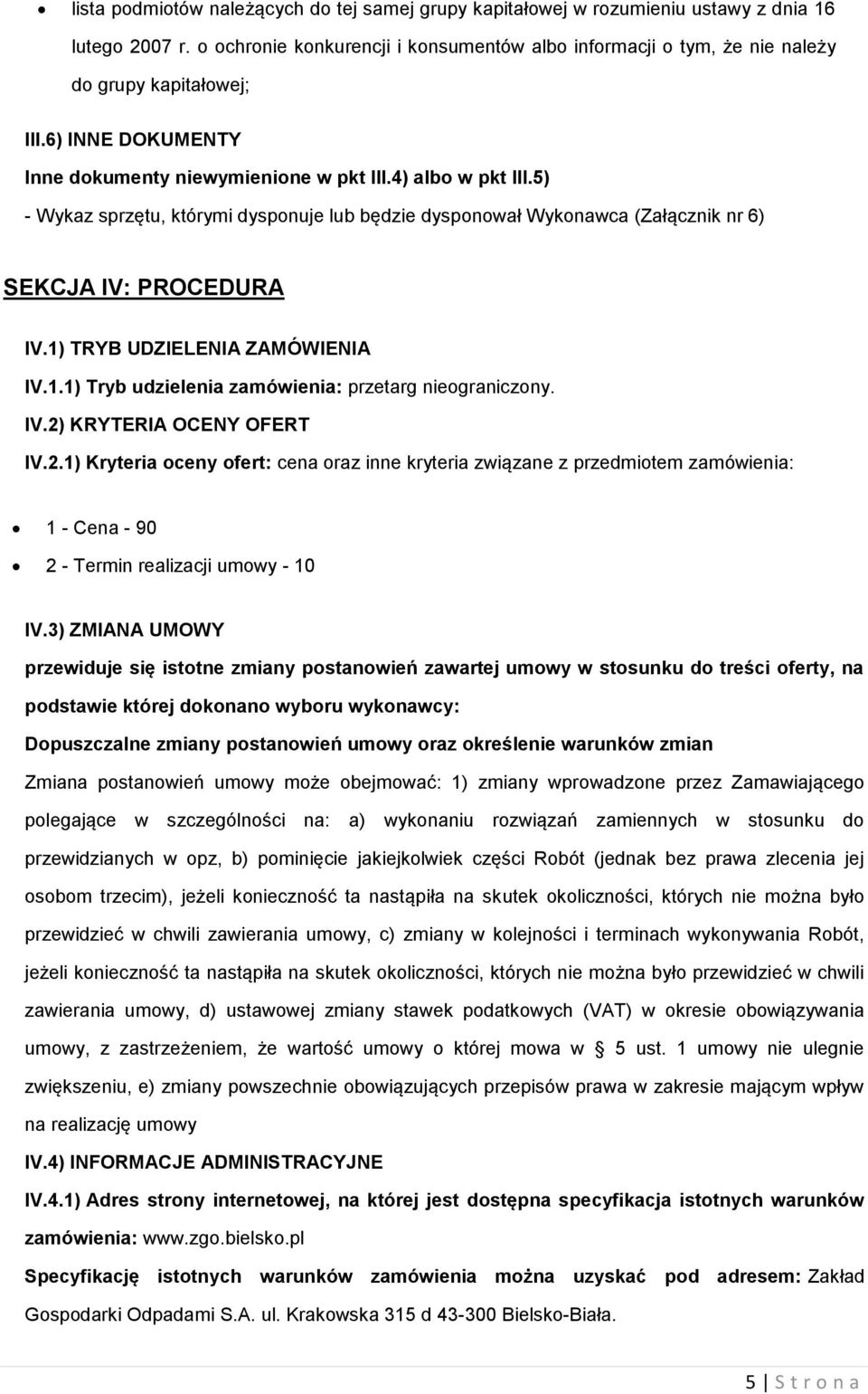 1) TRYB UDZIELENIA ZAMÓWIENIA IV.1.1) Tryb udzielenia zamówienia: przetarg niegraniczny. IV.2)