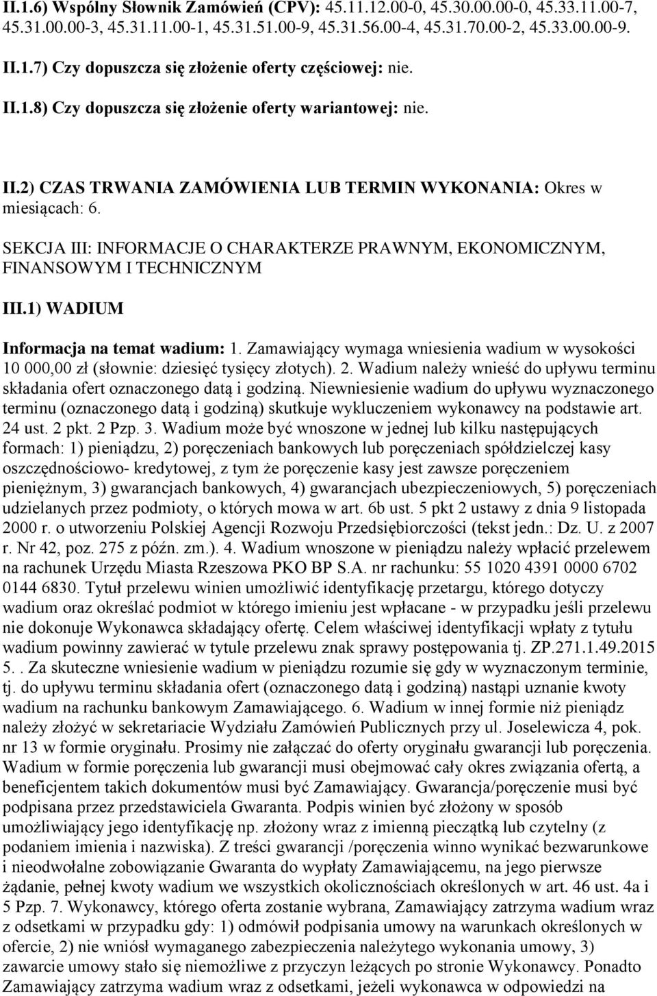 SEKCJA III: INFORMACJE O CHARAKTERZE PRAWNYM, EKONOMICZNYM, FINANSOWYM I TECHNICZNYM III.1) WADIUM Informacja na temat wadium: 1.