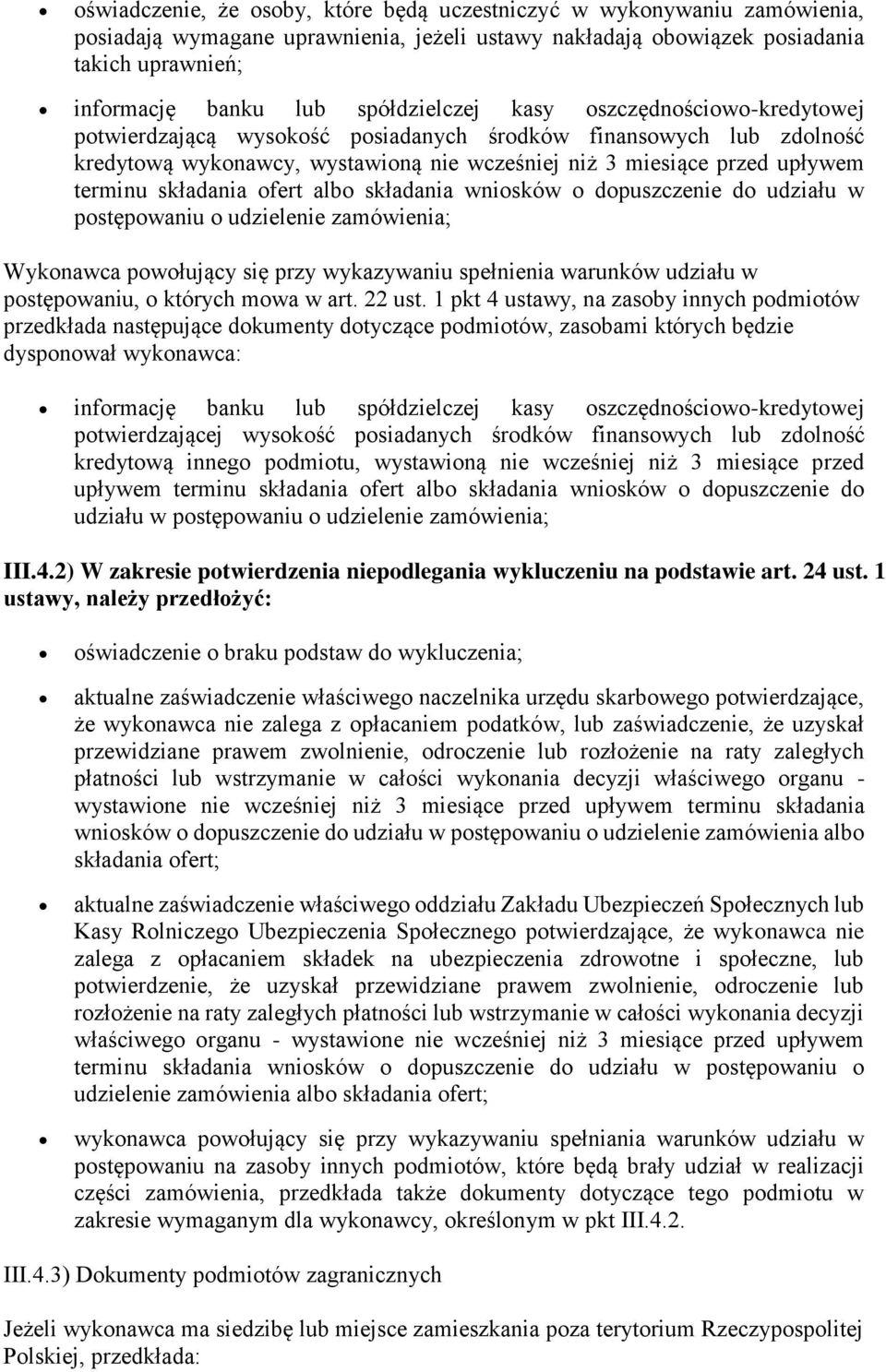 składania ofert albo składania wniosków o dopuszczenie do udziału w postępowaniu o udzielenie zamówienia; Wykonawca powołujący się przy wykazywaniu spełnienia warunków udziału w postępowaniu, o