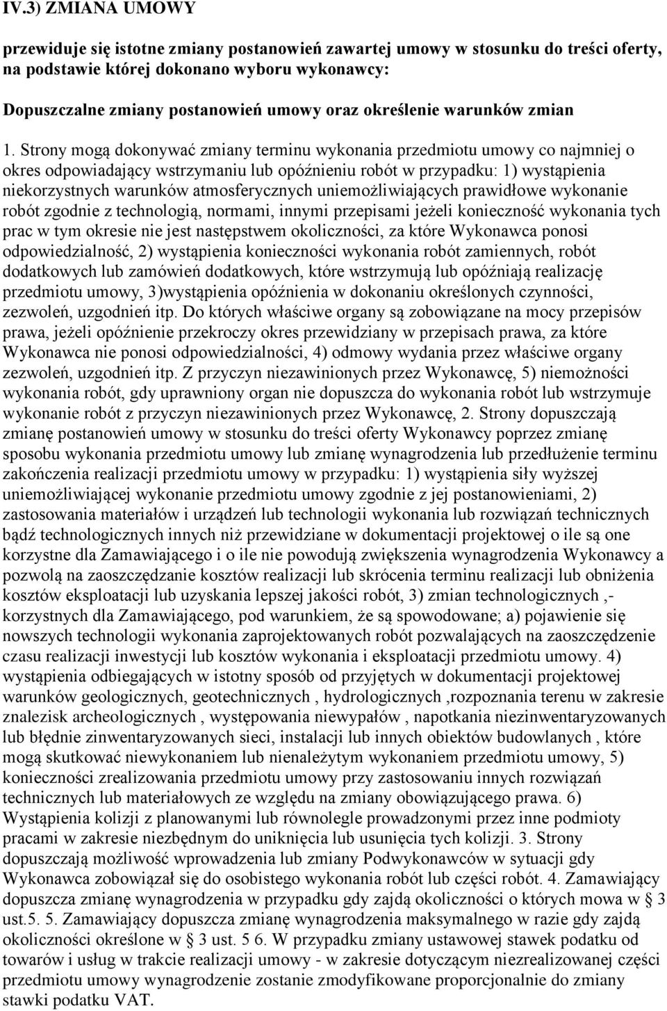 Strony mogą dokonywać zmiany terminu wykonania przedmiotu umowy co najmniej o okres odpowiadający wstrzymaniu lub opóźnieniu robót w przypadku: 1) wystąpienia niekorzystnych warunków atmosferycznych