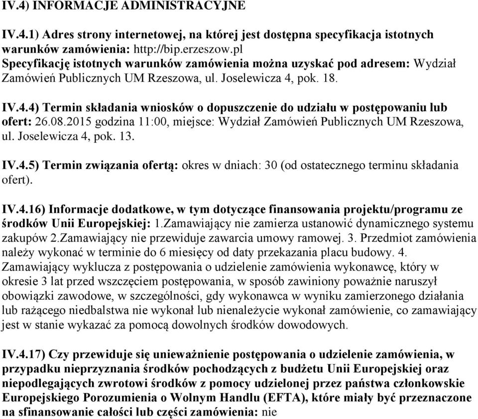 pok. 18. IV.4.4) Termin składania wniosków o dopuszczenie do udziału w postępowaniu lub ofert: 26.08.2015 godzina 11:00, miejsce: Wydział Zamówień Publicznych UM Rzeszowa, ul. Joselewicza 4, pok. 13.