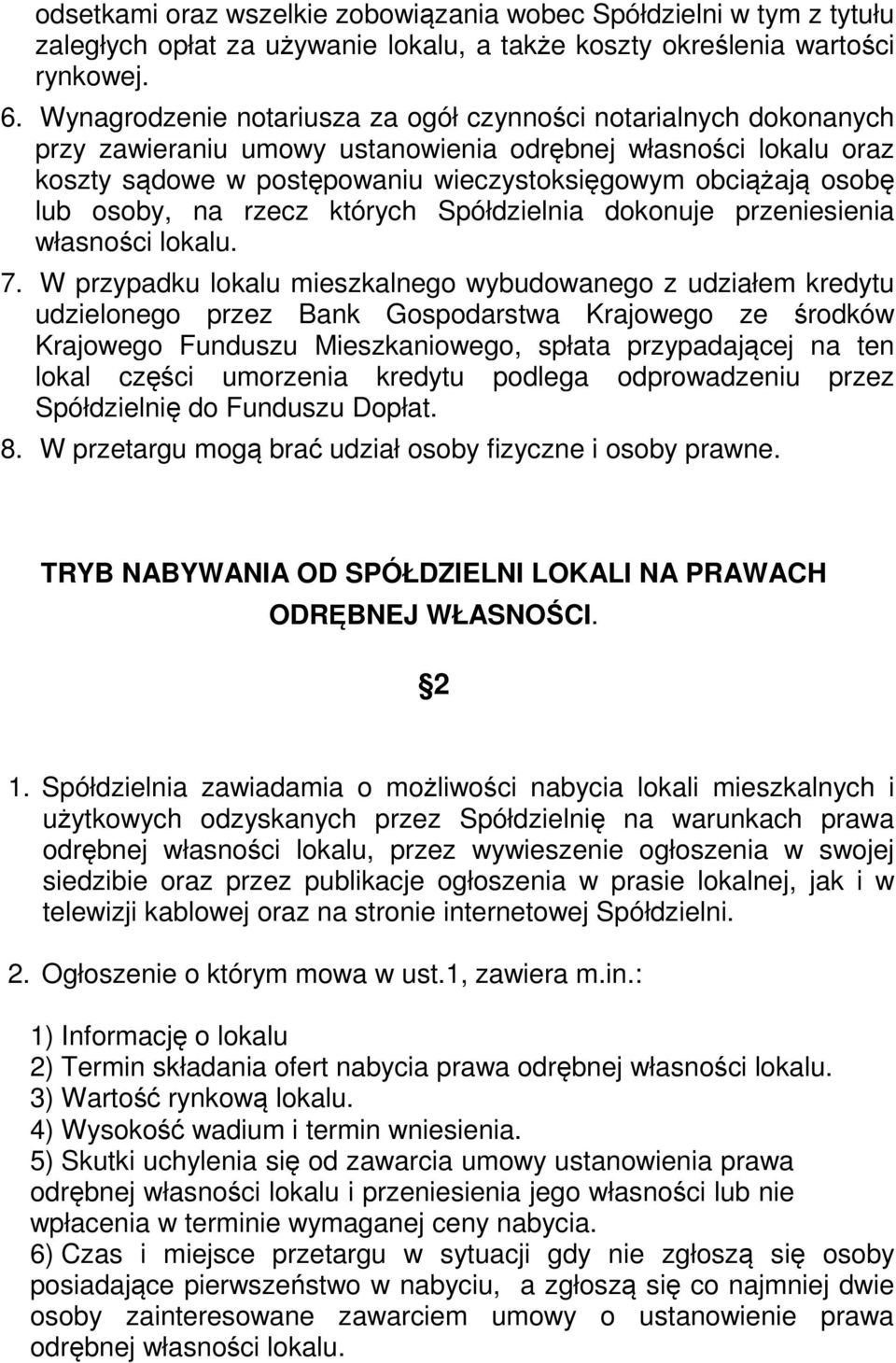 lub osoby, na rzecz których Spółdzielnia dokonuje przeniesienia własności lokalu. 7.