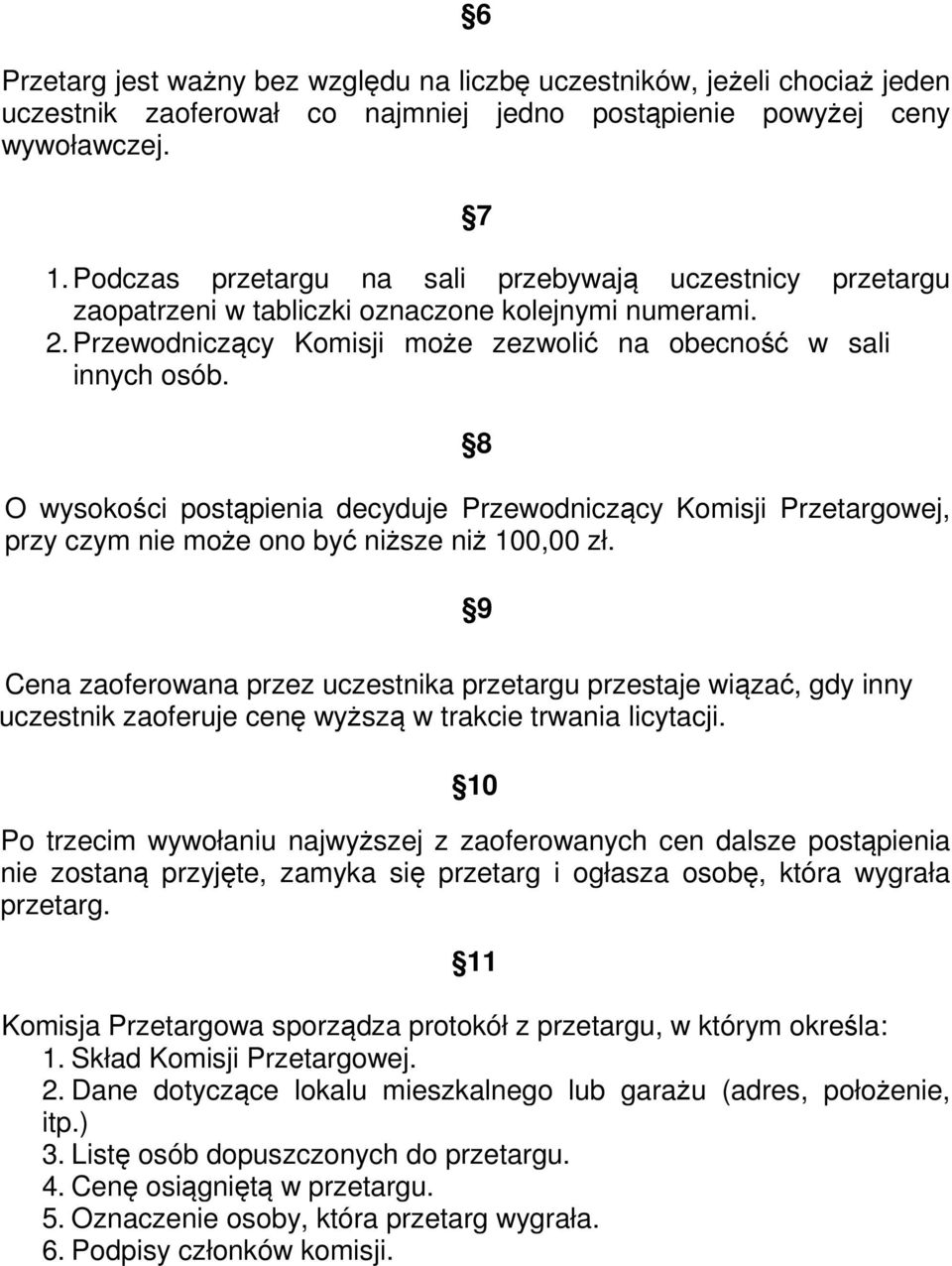 8 O wysokości postąpienia decyduje Przewodniczący Komisji Przetargowej, przy czym nie może ono być niższe niż 100,00 zł.