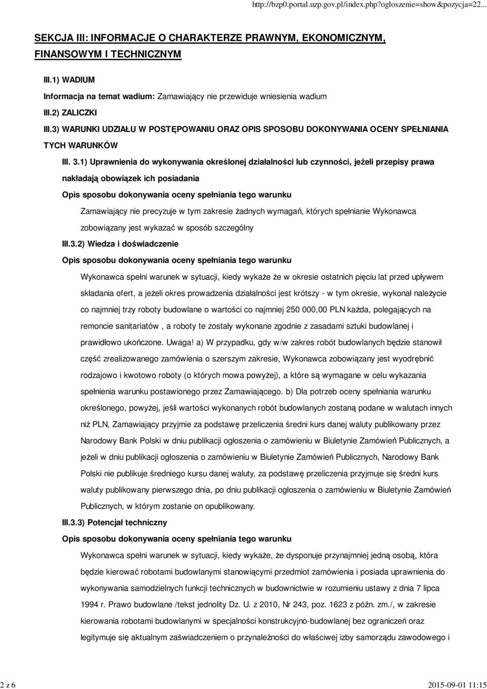 1) Uprawnienia do wykonywania określonej działalności lub czynności, jeŝeli przepisy prawa nakładają obowiązek ich posiadania Zamawiający nie precyzuje w tym zakresie Ŝadnych wymagań, których