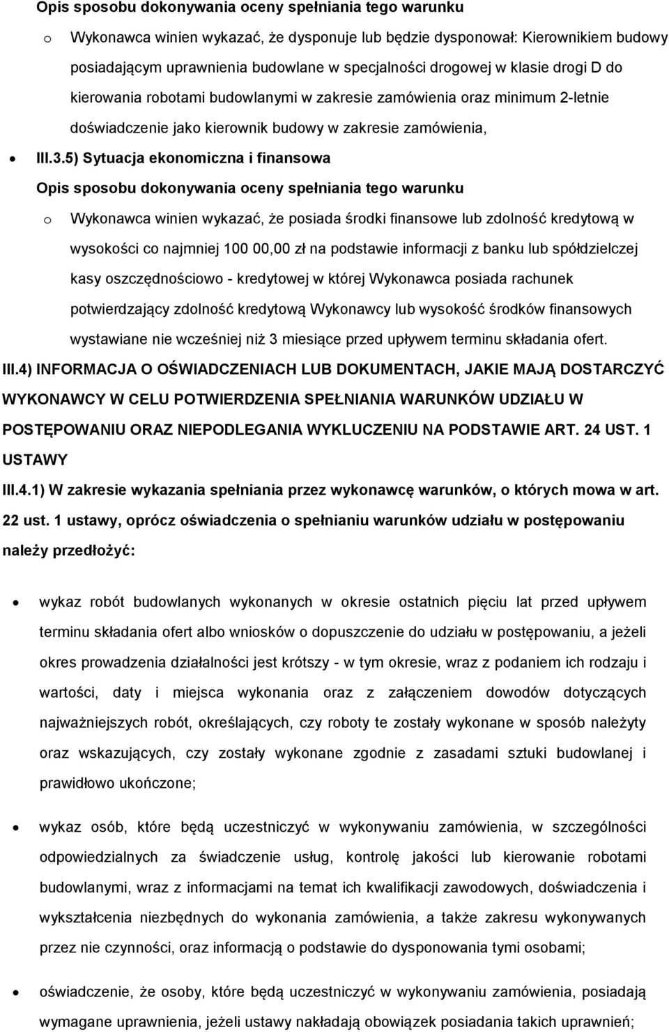 5) Sytuacja eknmiczna i finanswa Opis spsbu dknywania ceny spełniania teg warunku Wyknawca winien wykazać, że psiada śrdki finanswe lub zdlnść kredytwą w wyskści c najmniej 100 00,00 zł na pdstawie
