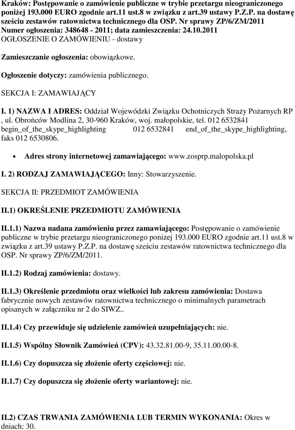 Ogłoszenie dotyczy: zamówienia publicznego. SEKCJA I: ZAMAWIAJĄCY I. 1) NAZWA I ADRES: Oddział Wojewódzki Związku Ochotniczych Straży Pożarnych RP, ul. Obrońców Modlina 2, 30-960 Kraków, woj.