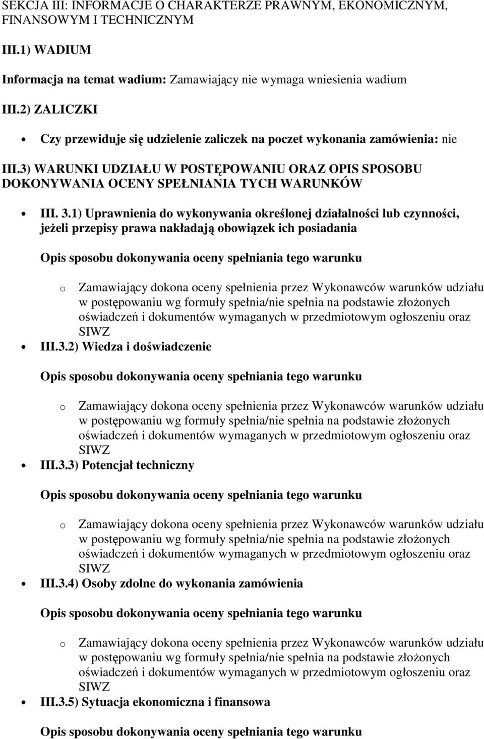 2) ZALICZKI Czy przewiduje się udzielenie zaliczek na poczet wykonania zamówienia: nie III.