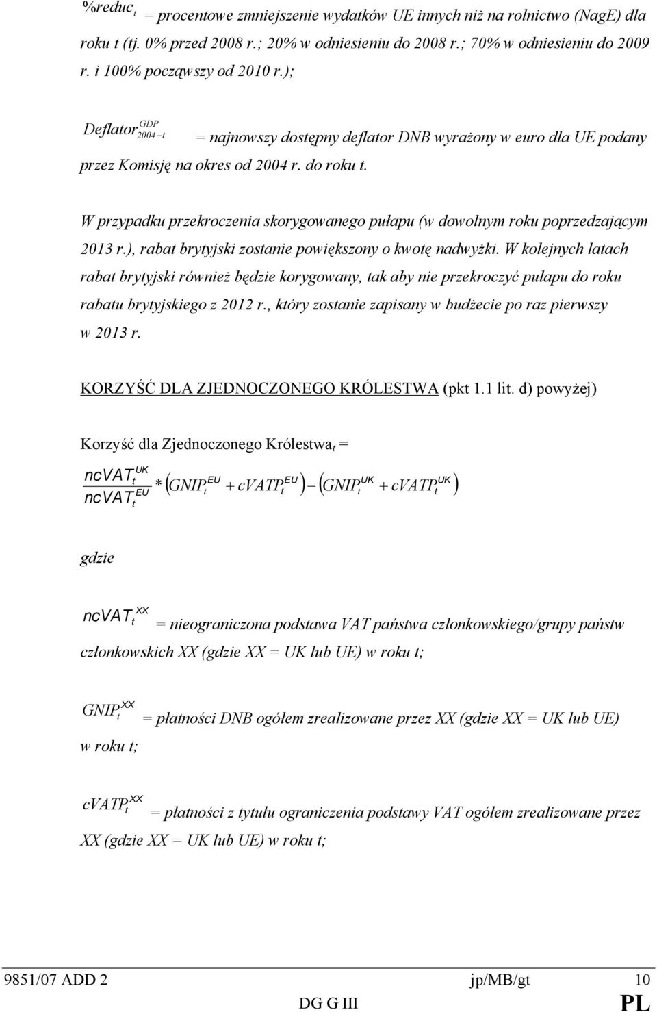 W przypadku przekroczenia skorygowanego pułapu (w dowolnym roku poprzedzającym 2013 r.), raba bryyjski zosanie powiększony o kwoę nadwyżki.