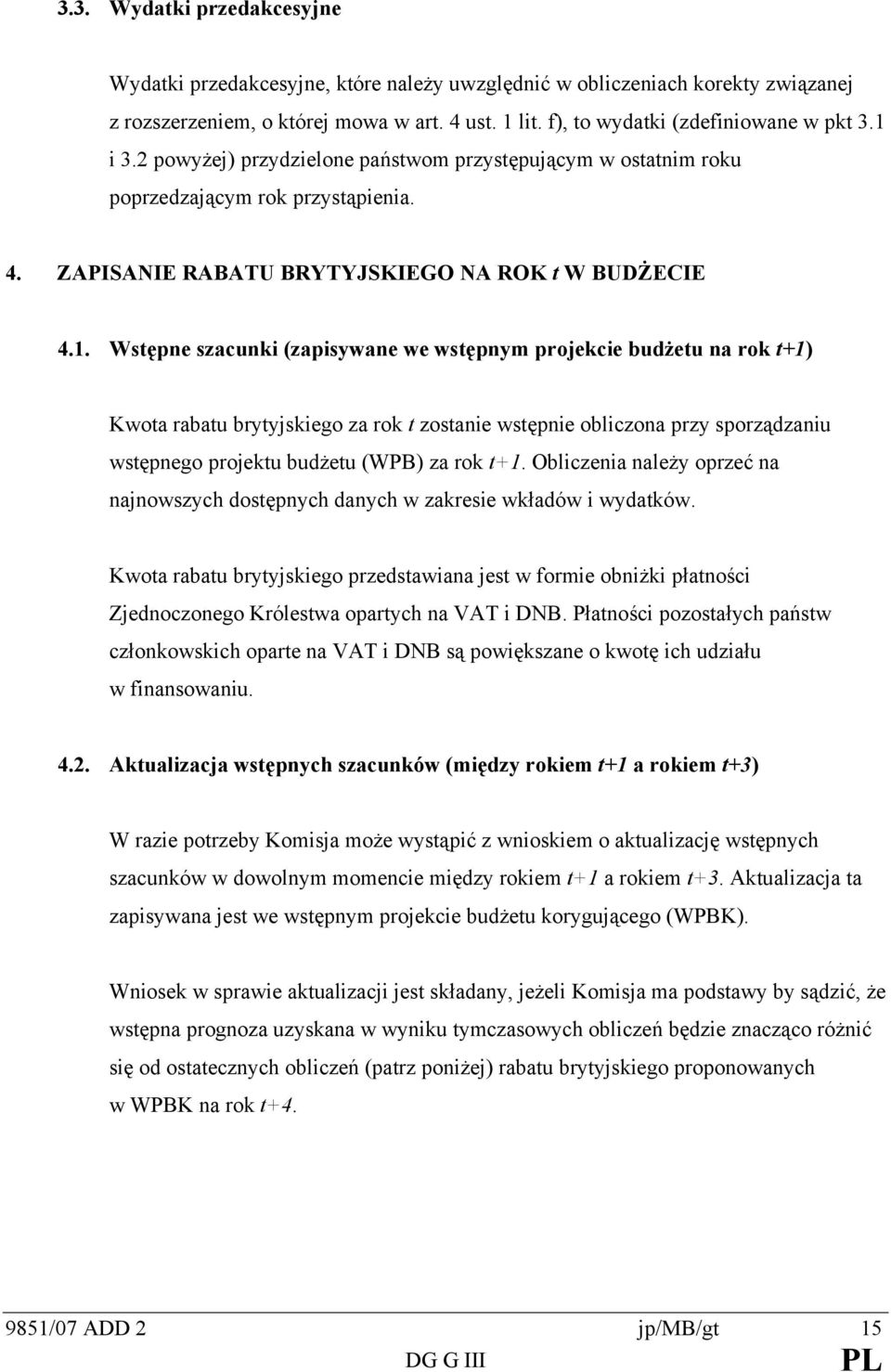 Wsępne szacunki (zapisywane we wsępnym projekcie budżeu na rok +1) Kwoa rabau bryyjskiego za rok zosanie wsępnie obliczona przy sporządzaniu wsępnego projeku budżeu (WPB) za rok +1.